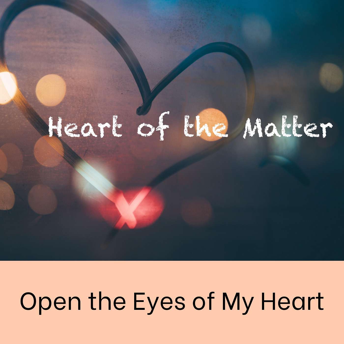 5-24-20 Open the Eyes of My Heart: Heart of the Matter episode artwork