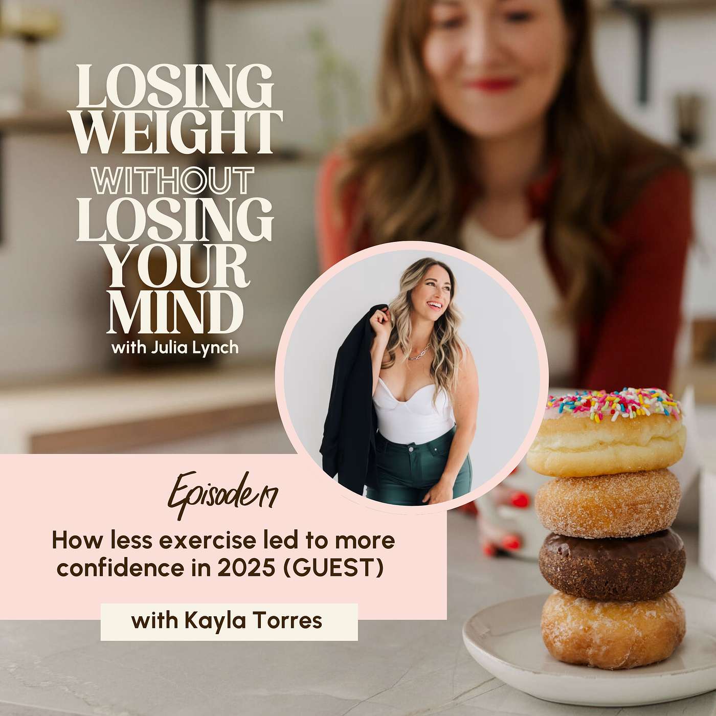 S3, E17: How less exercise led to more confidence in 2025 with Kayla Torres (GUEST)