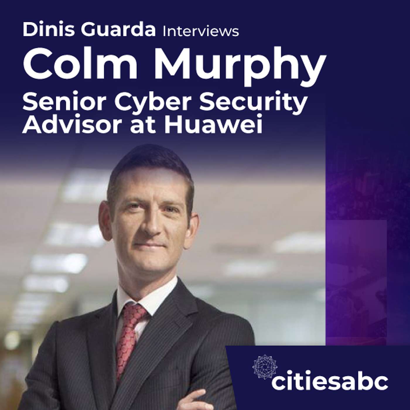 citiesabc interview: Colm Murphy, Senior Cyber Security Advisor at Huawei - 5G, Cyber Security & Transparency
