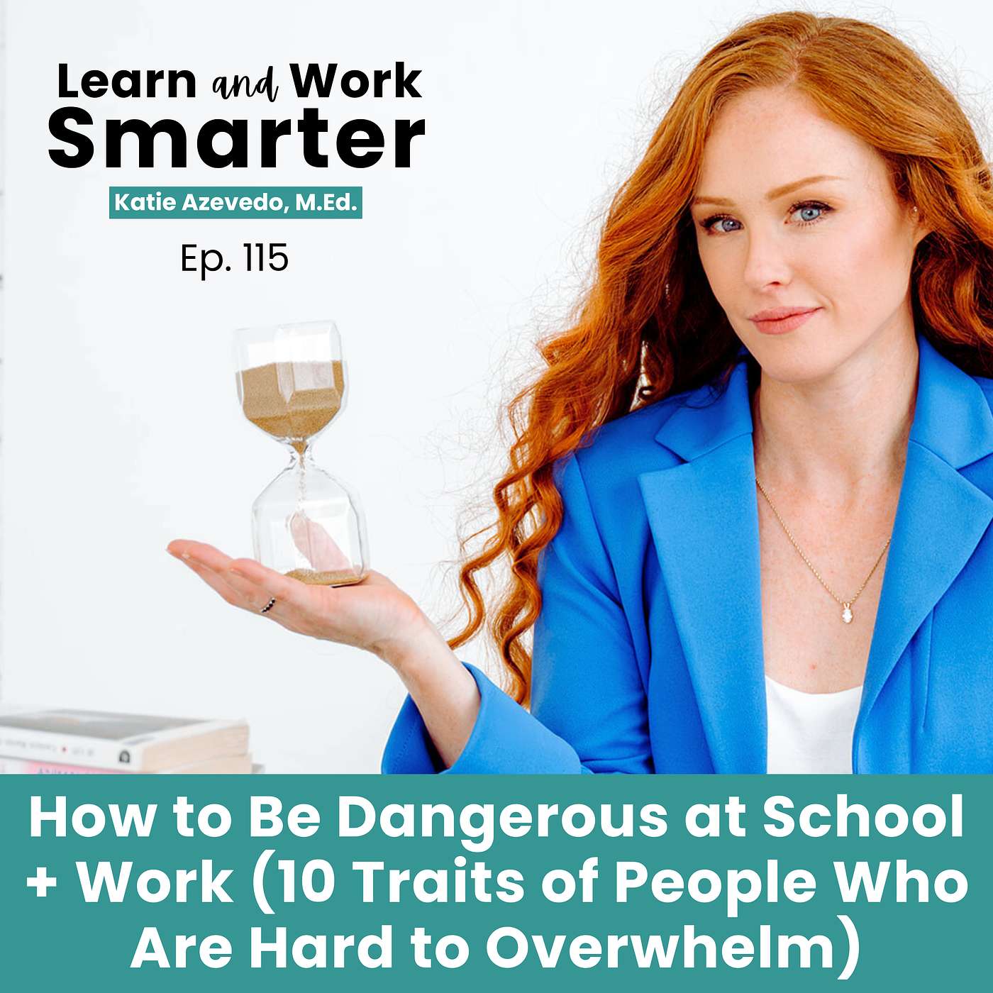 115. How to Be Dangerous at School and Work (10 Traits of People Who Are Hard to Overwhelm)