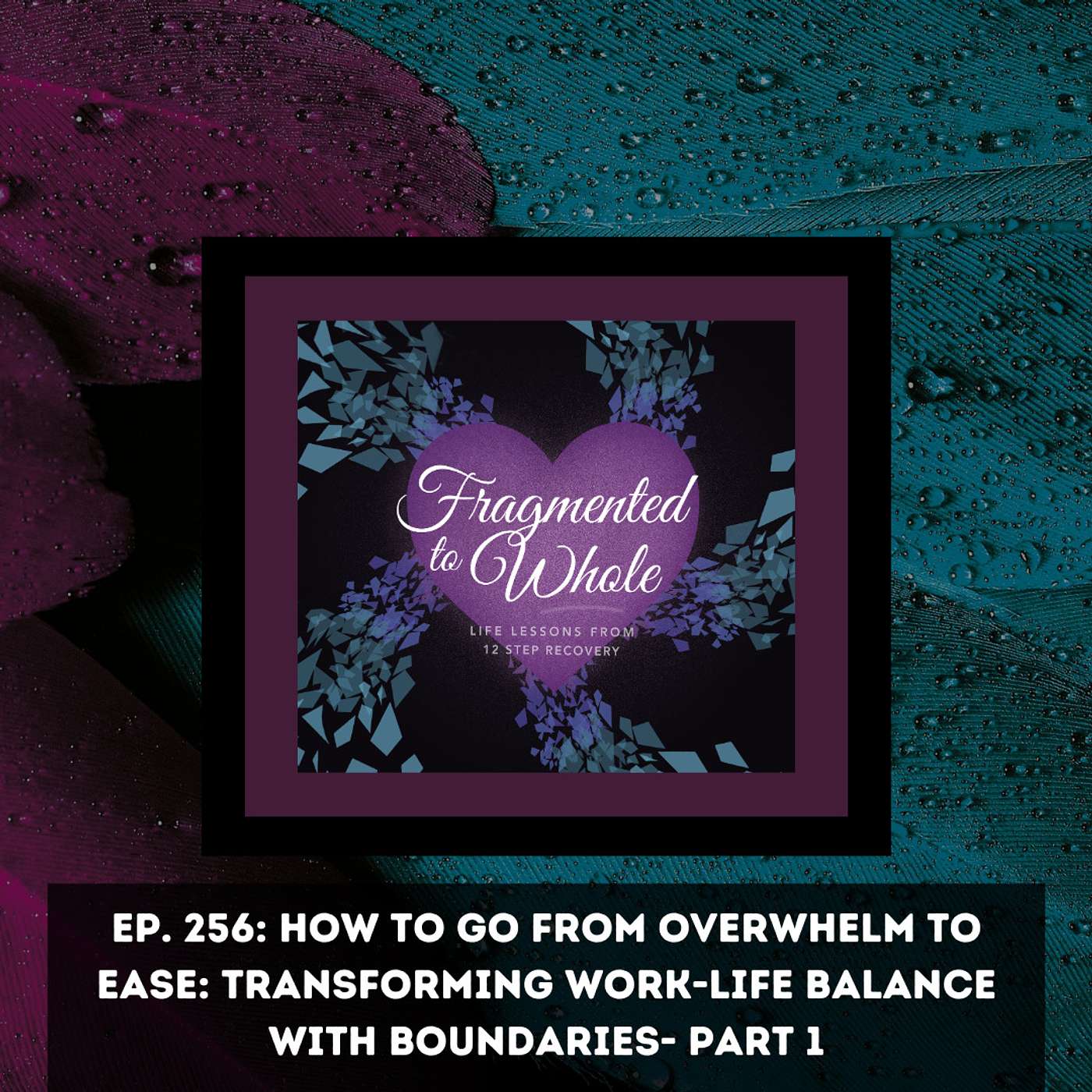 How to Go from Overwhelm to Ease: Transforming Work-Life Balance with Boundaries- Part 1 | Episode 256