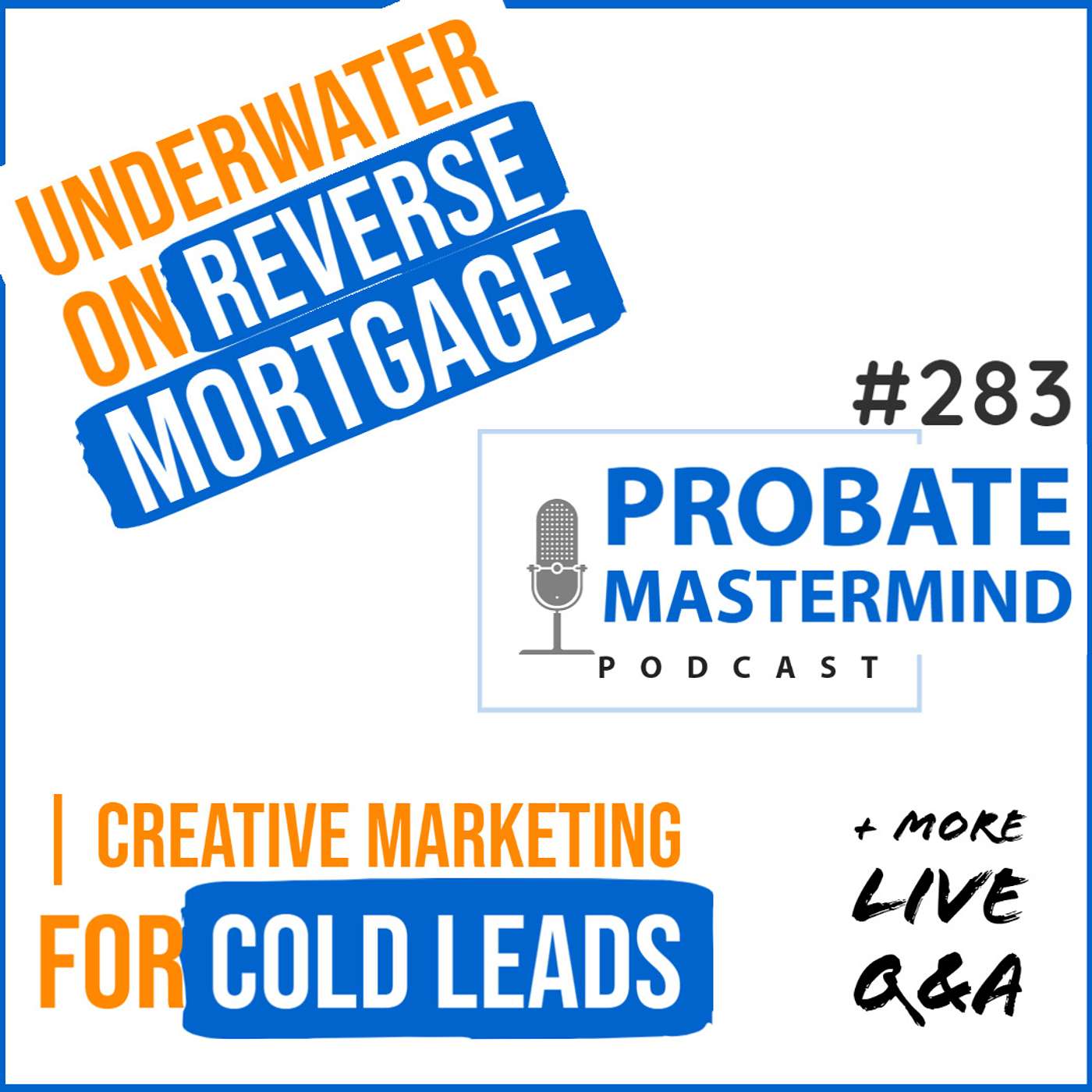 Transaction Engineering: Underwater on Reverse Mortgage | Creative Marketing for Cold Leads | Optimizing ISA Campaigns | Probate Real Estate Mastermind Call #283 episode artwork