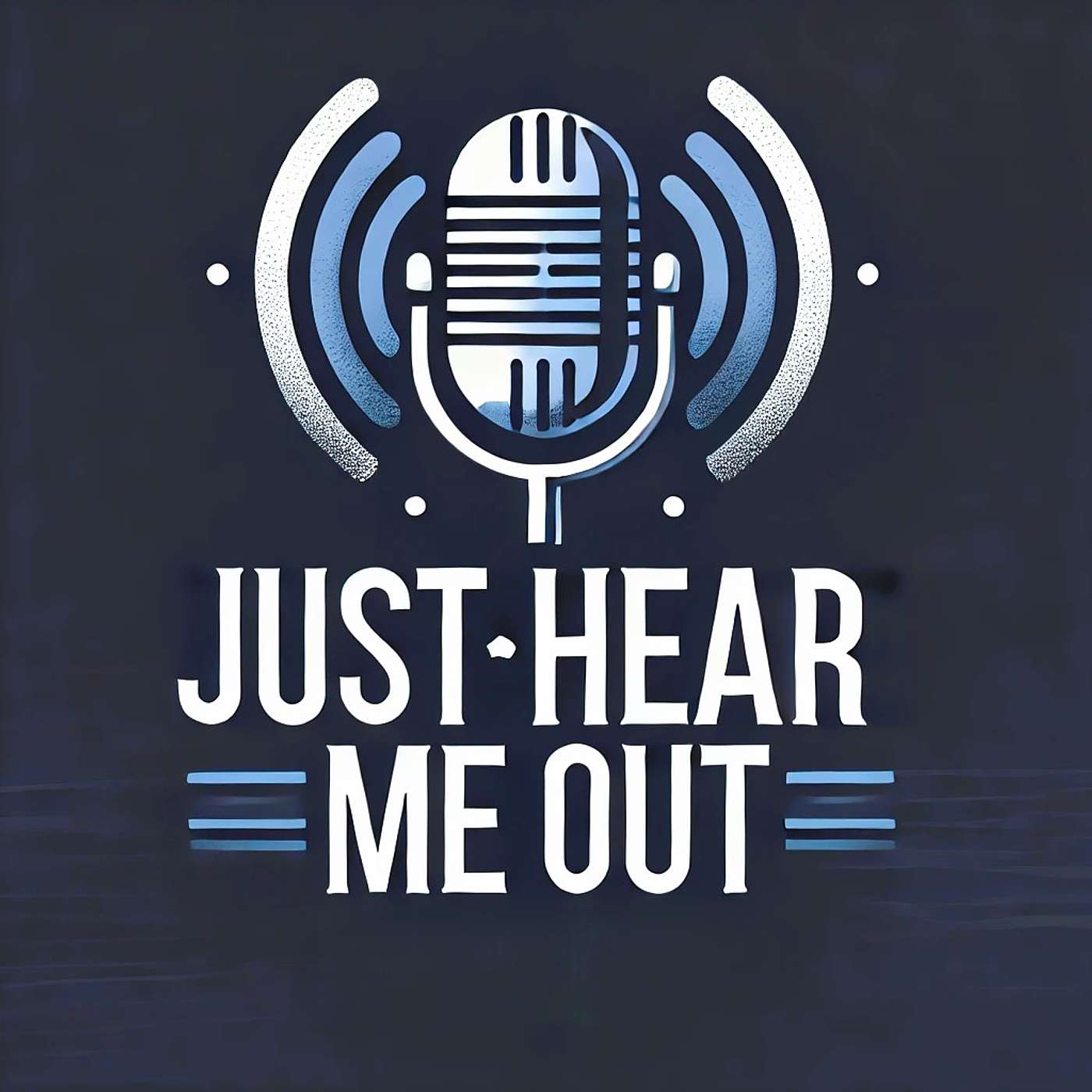 Episode 1.......Just Hear Me Out! episode artwork