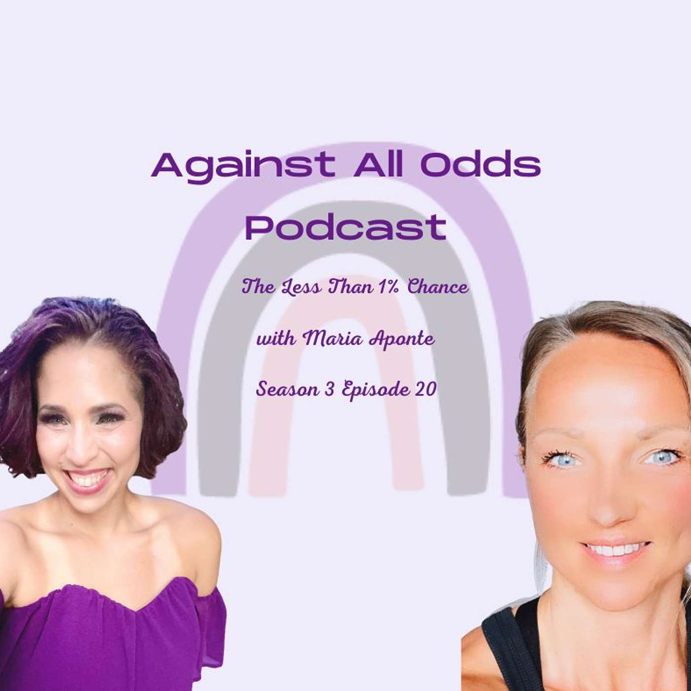 Against All Odds Podcast, The Less than 1% Chance with Maria Aponte