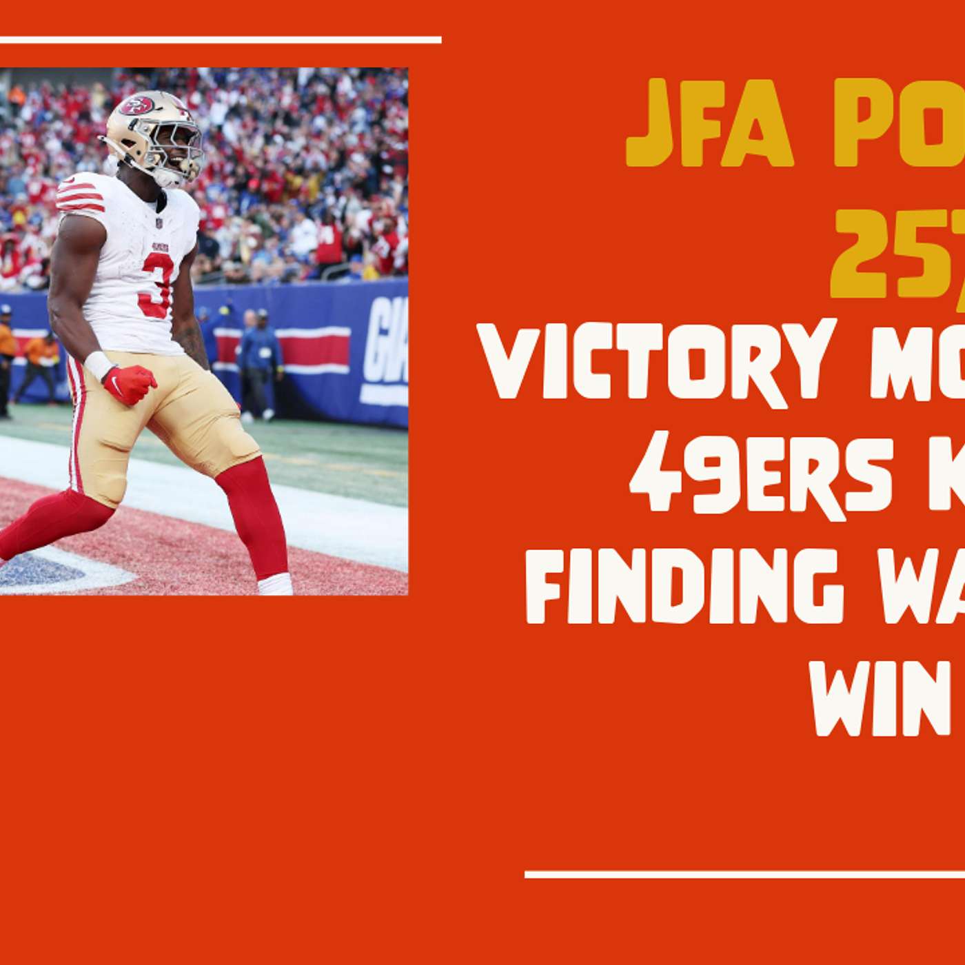 JFA Podcast 257: Victory Monday - 49ers Keep Finding Ways to Win