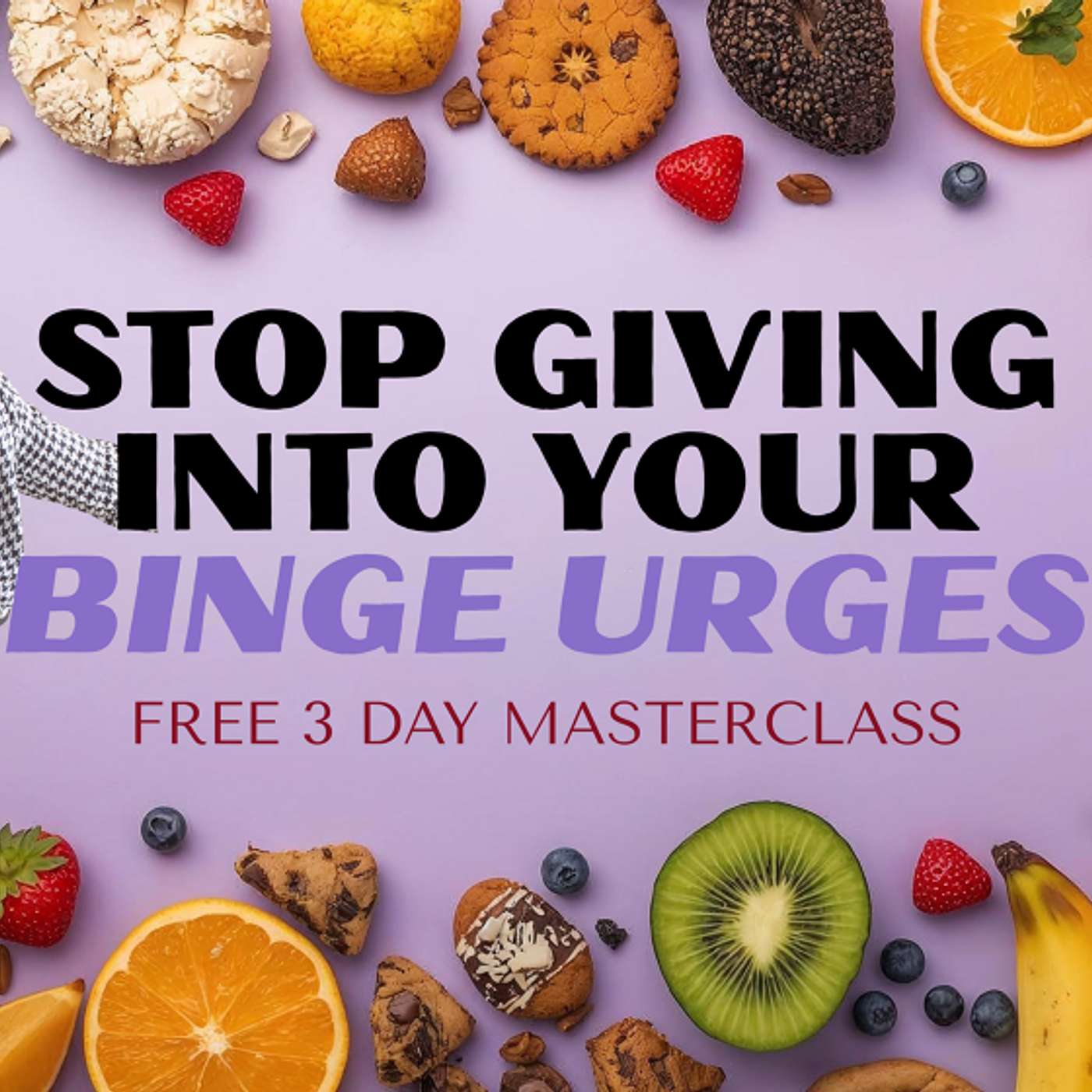 DAY 2: STOP GIVING INTO YOUR BINGE URGES (Prevent your binge urges from popping up)