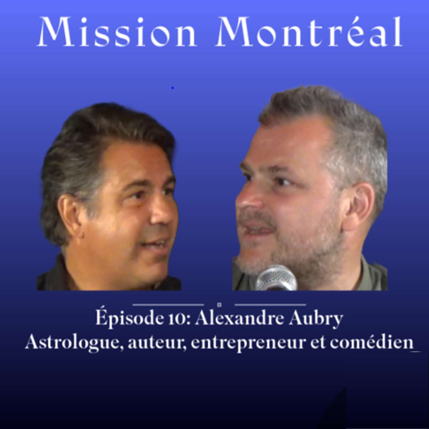 Épisode 10: Alexandre Aubry, Astrologue, auteur, entrepreneur et comédien