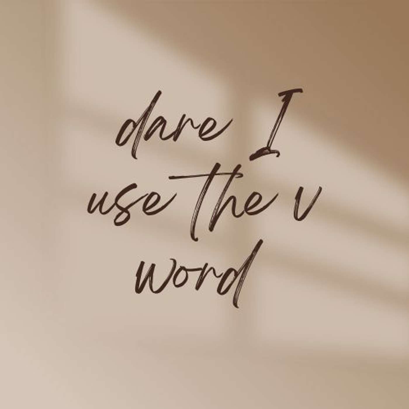 Dare I Use the V Word
