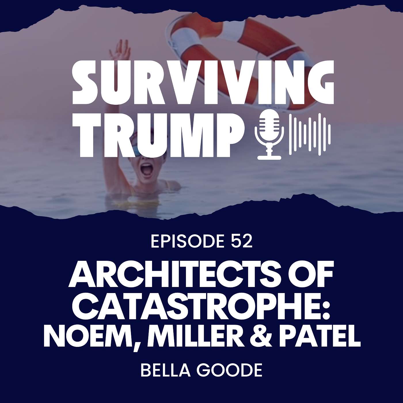 Episode 52: Architects of Catastrophe: Noem, Miller & Patel
