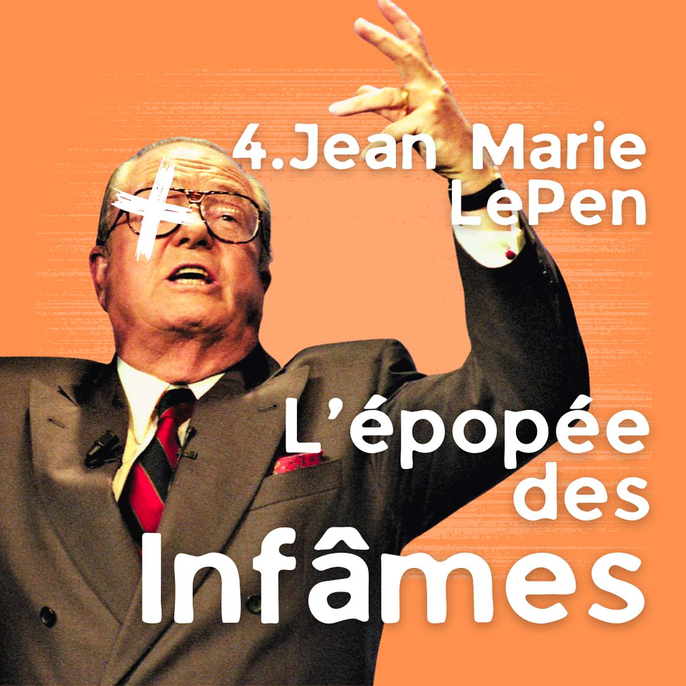 Épisode 4 - Jean-Marie LePen, le tribun du ressentiment. 