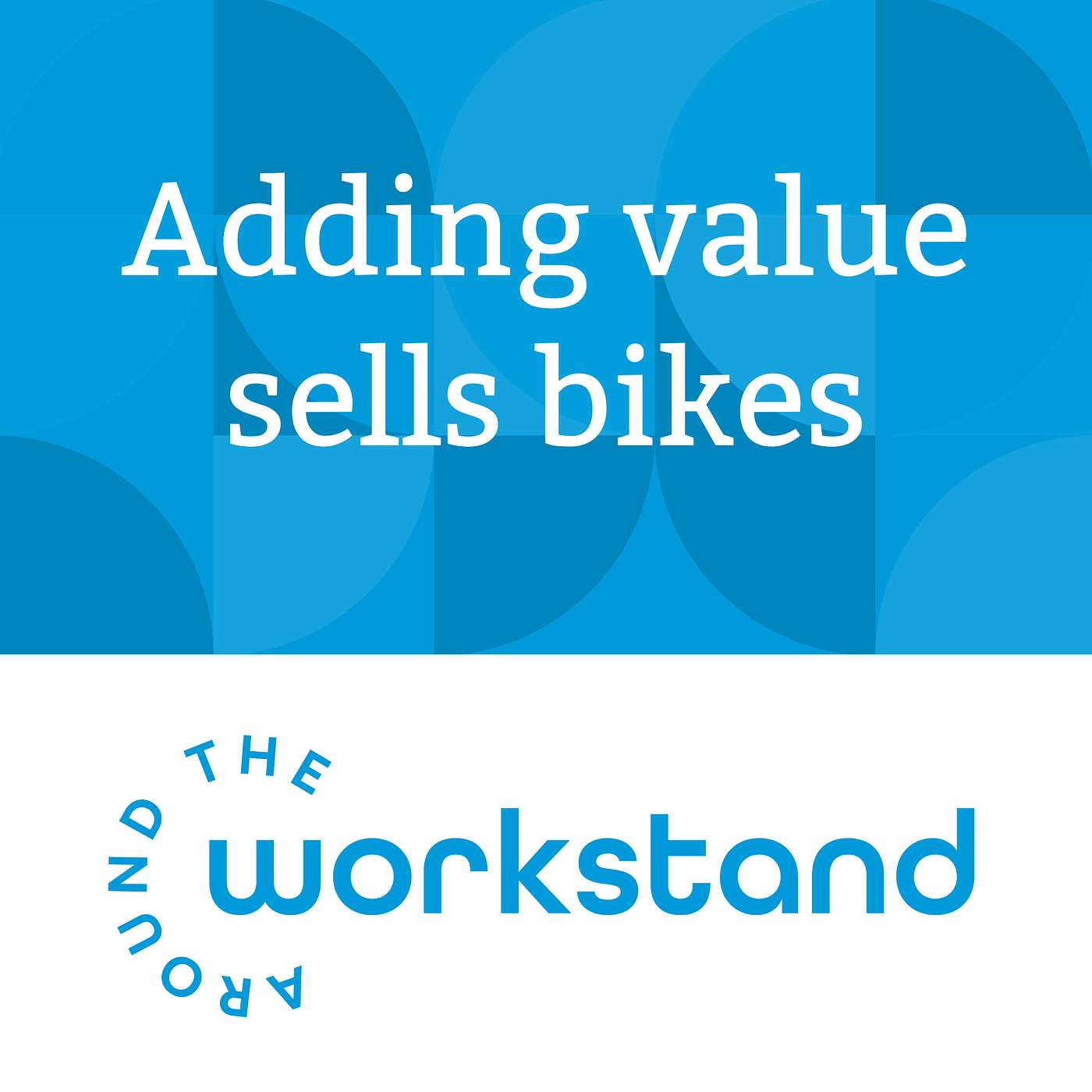 Focusing on adding value to your customer's cycling lives will help win search and grow sales episode artwork