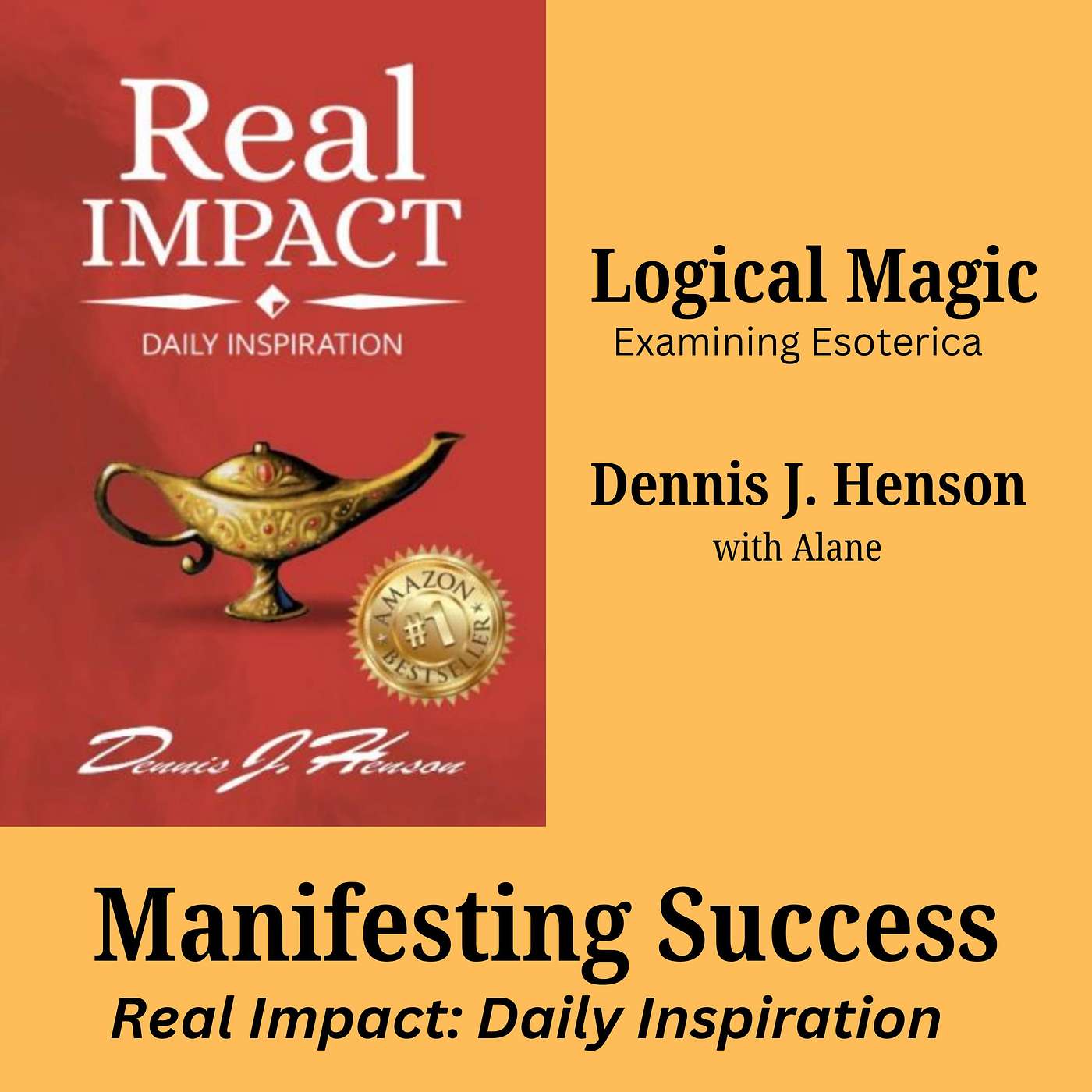 Logical Magic: Examining Esoterica - How Dennis J. Henson Manifested Success through Daily Habits:  Overcoming Trauma for Success