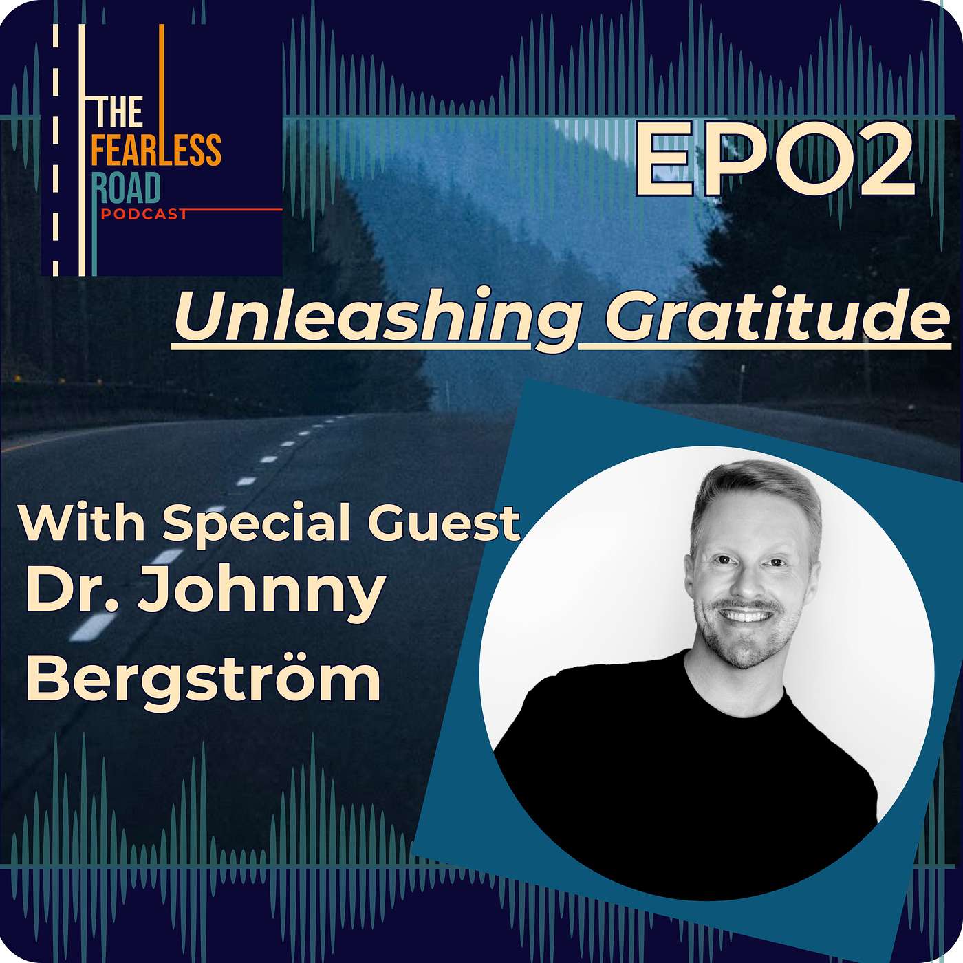 02. Unleashing Gratitude: Dr. Johnny Bergstrom's Journey From Fear to Freedom episode artwork