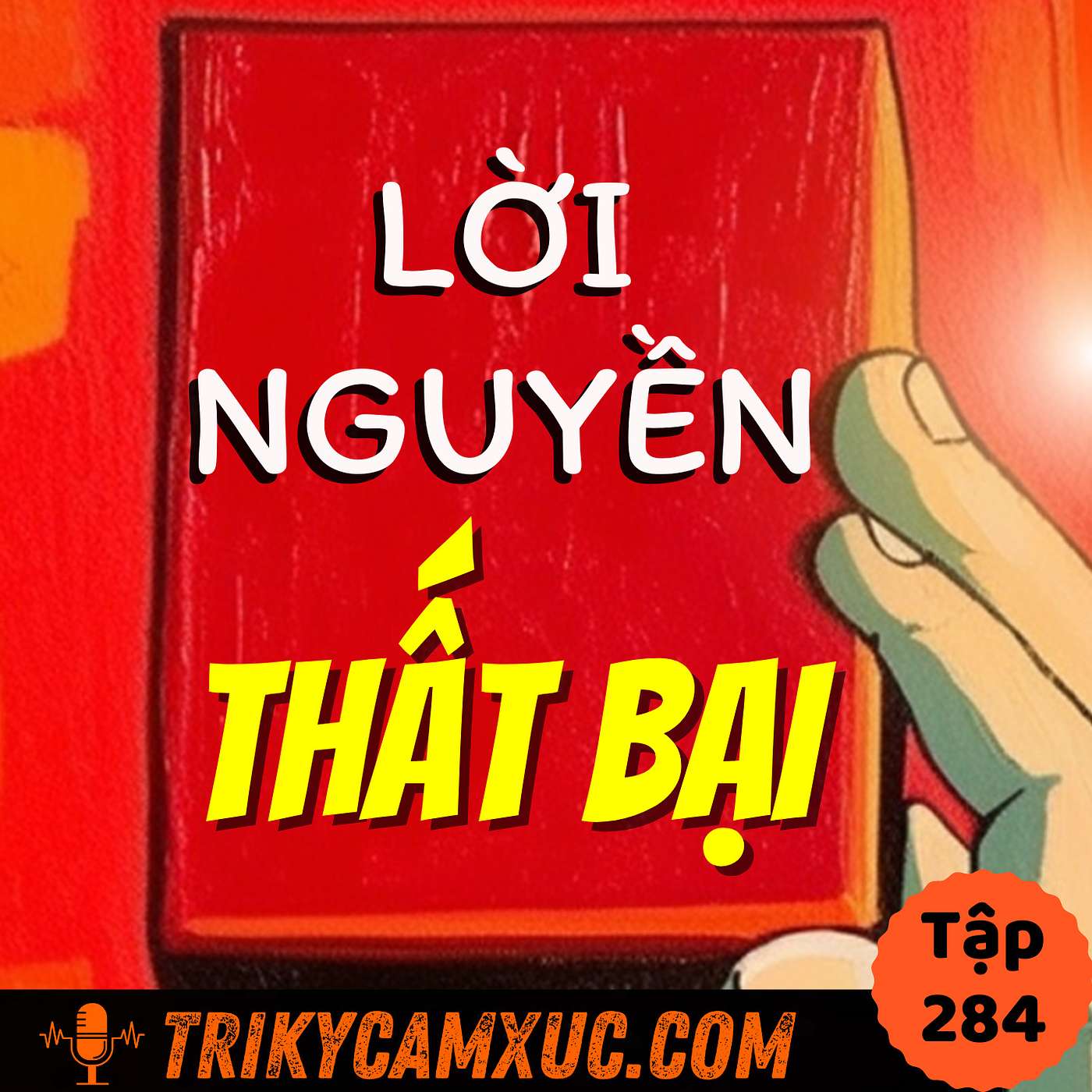 LỜI NGUYỀN THẤT BẠI Từ 1 Suy Nghĩ Tưởng Chừng Vô Hại -Tri Kỷ Cảm Xúc #284