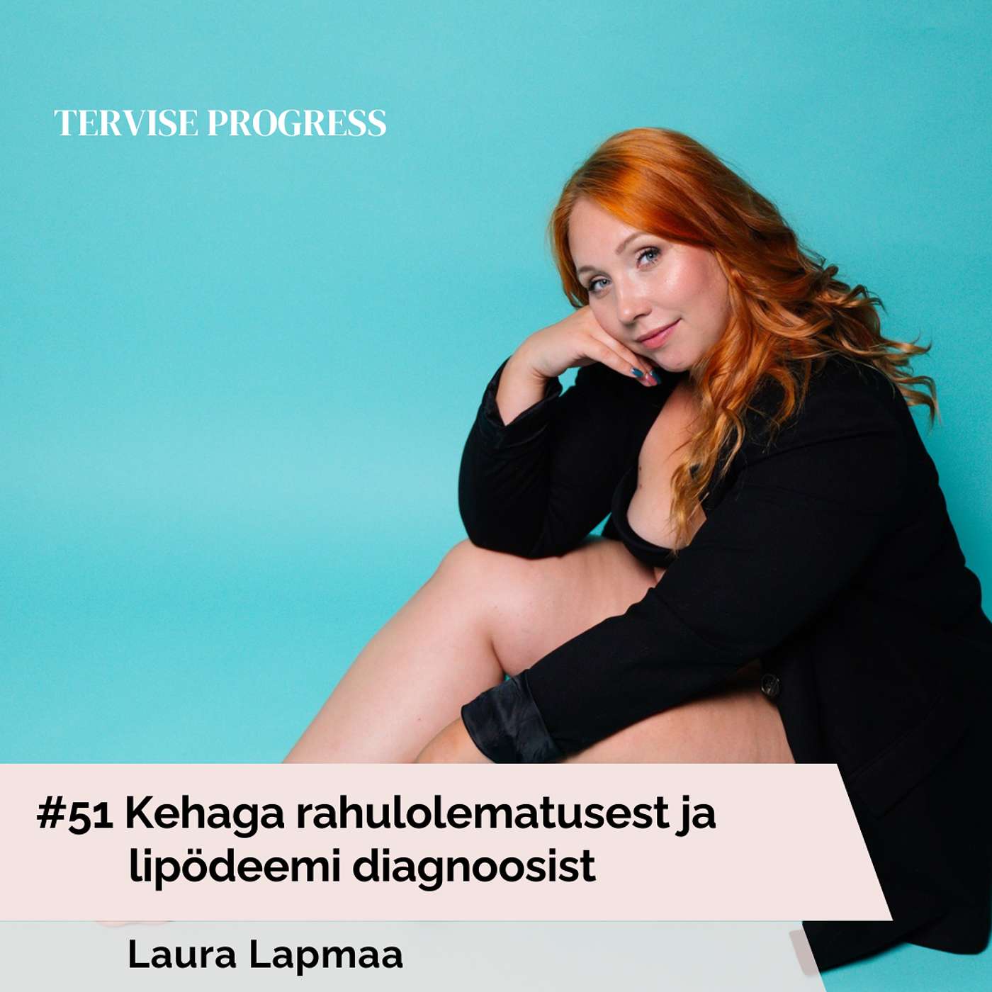 #51 Kehaga rahulolematusest ja lipödeemi diagnoosist. Laura Lapmaa