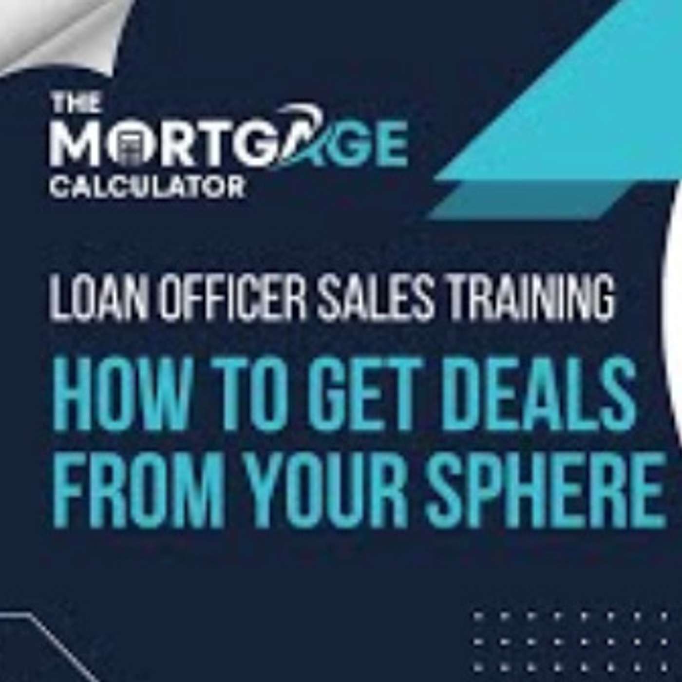 Loan Officer Sales Training: How to Get Deals from Your Sphere episode artwork