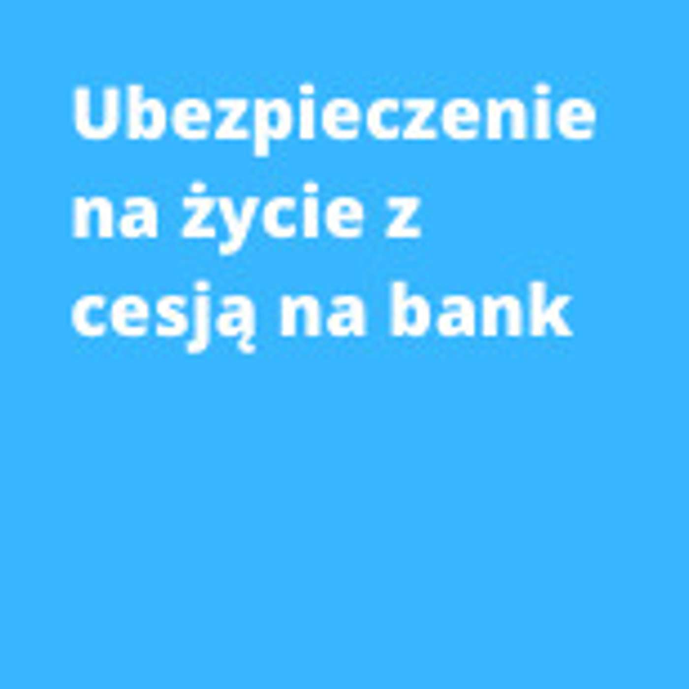 Ubezpieczenie na życie z cesją na bank