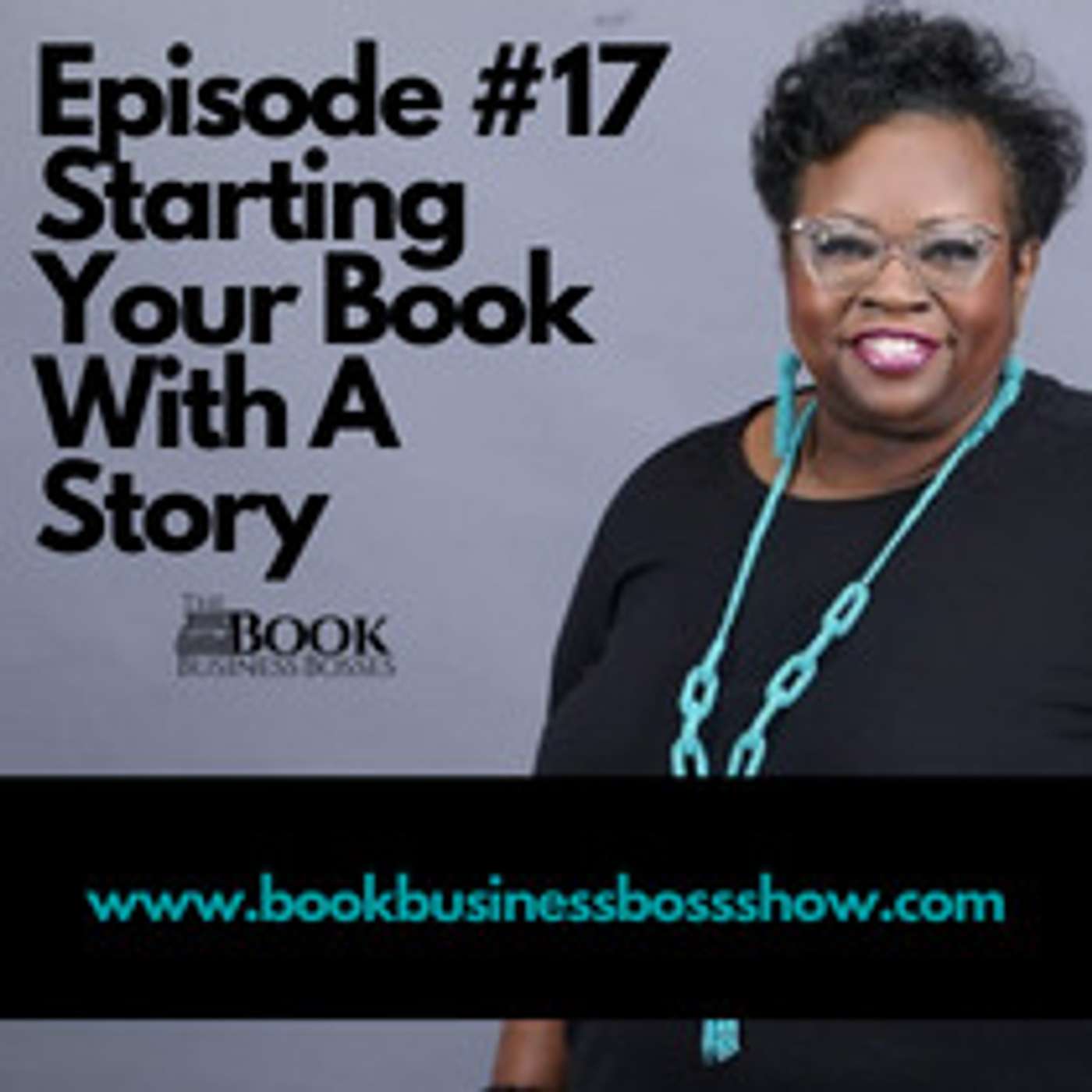Book Business Boss Show Episode #17 - Starting Your Book with a Story episode artwork