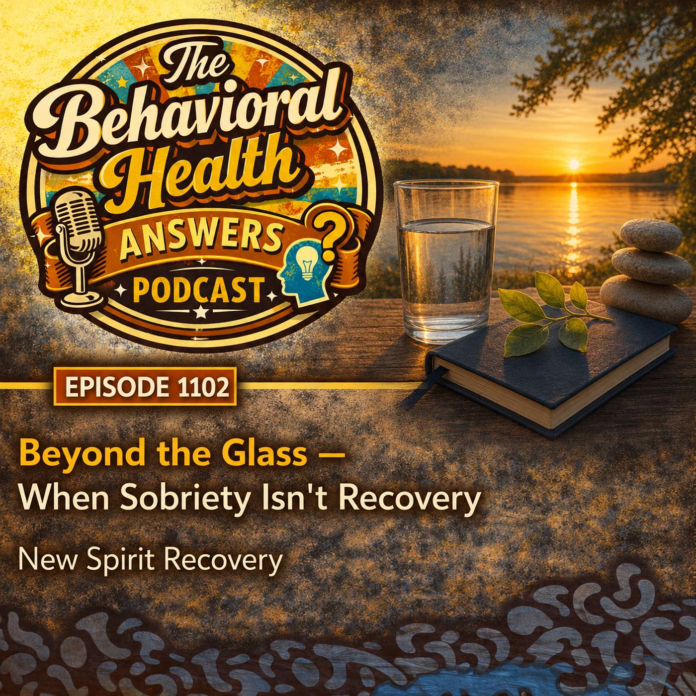 Episode 1102: Beyond the Glass - When Sobriety Isn't Recovery | New Spirit Recovery episode artwork