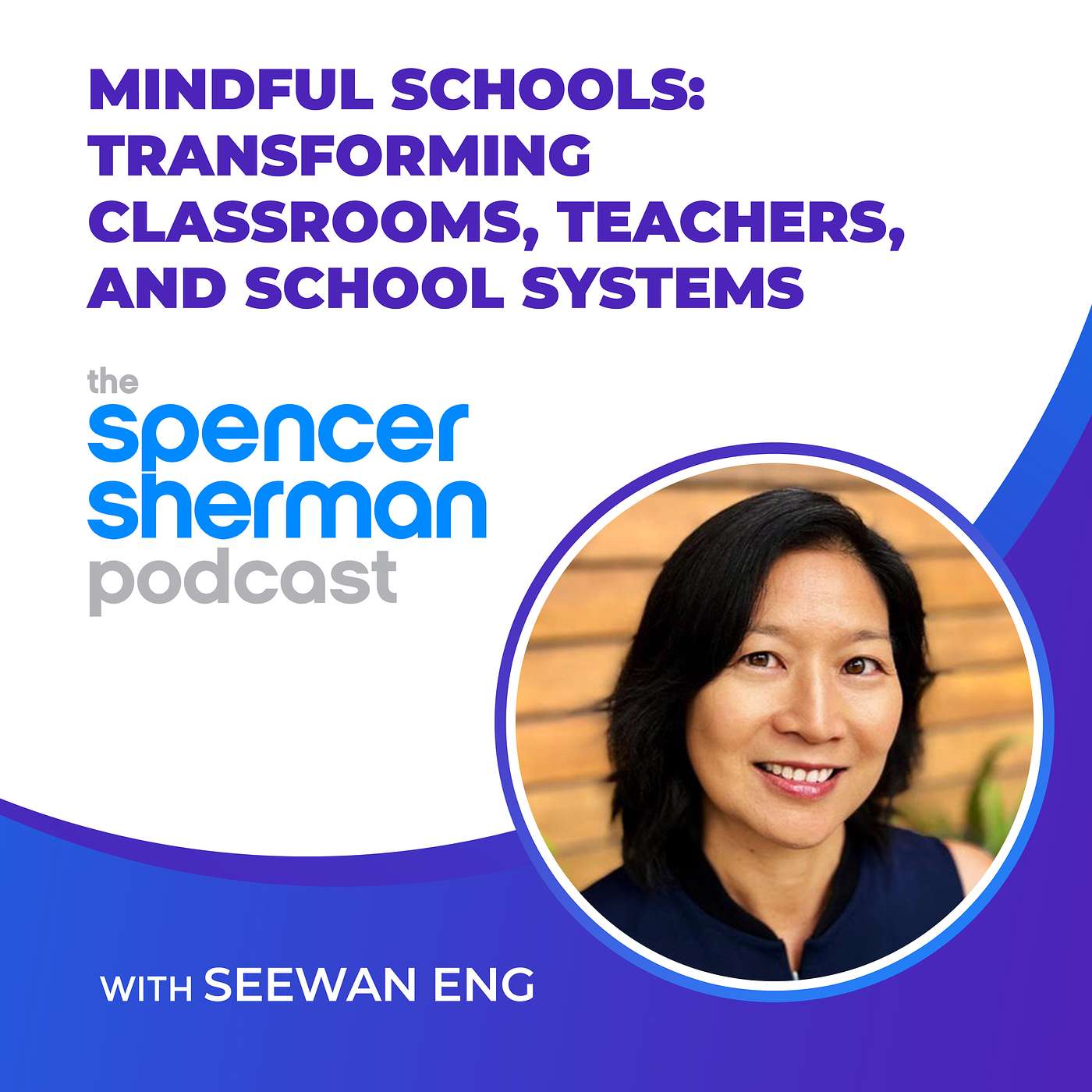 Mindful Schools: Transforming Classrooms, Teachers, And School Systems With Seewan Eng | #7 Mindful Schools: Transforming Classrooms, Teachers, And School Systems With Seewan Eng | #7