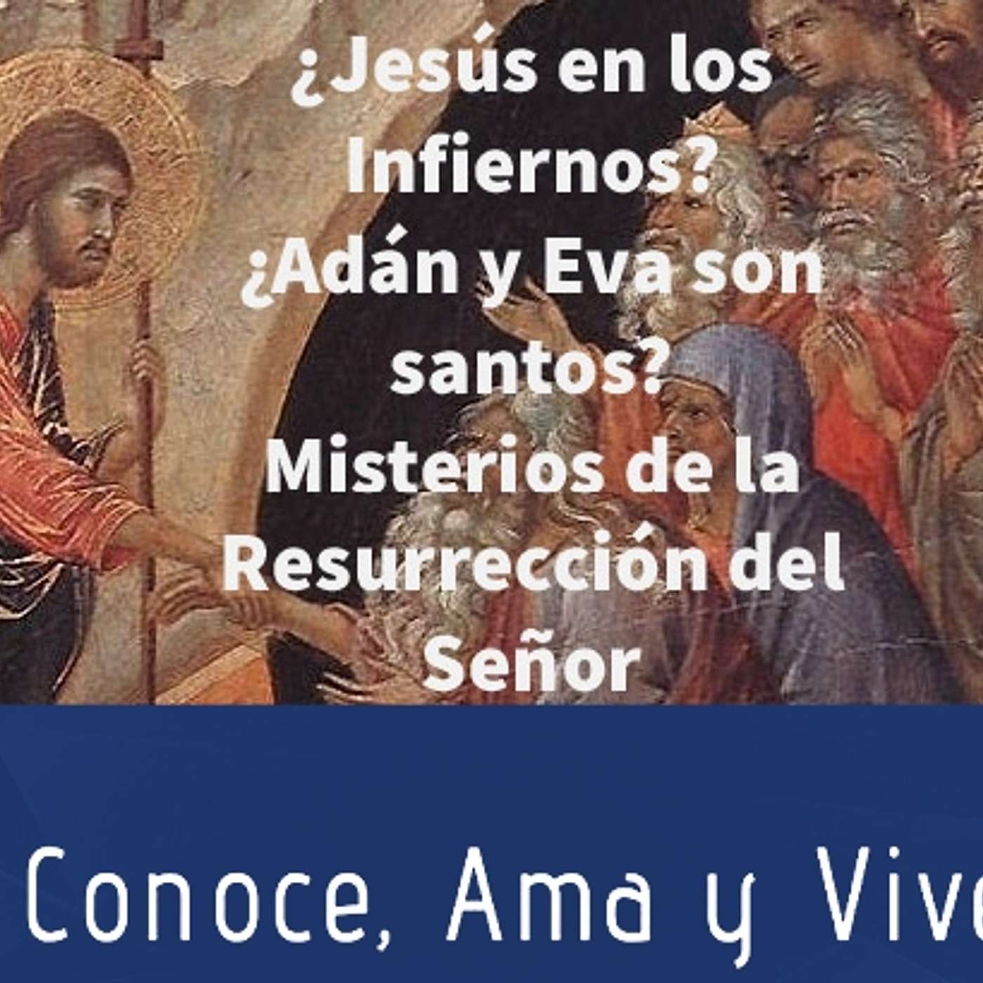 Episodio 237: 🔥 ¿Jesús en los infiernos? 😲 ¿Adán y Eva son Santos?  Misterios de la Resurrección del Señor 🤷‍♂️ episode artwork
