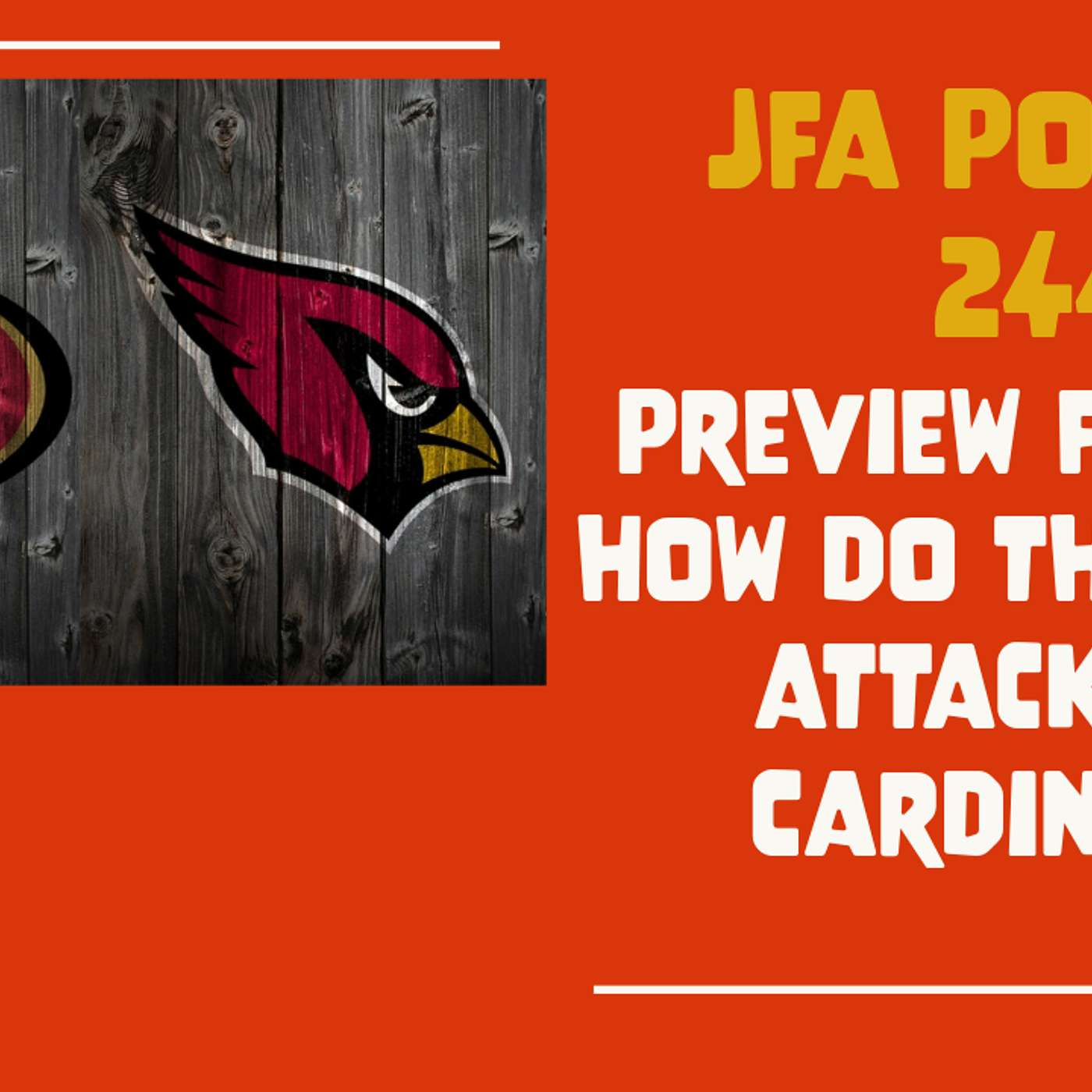 JFA Podcast 244: Preview Friday - How do the 49ers Attack the Cardinals?
