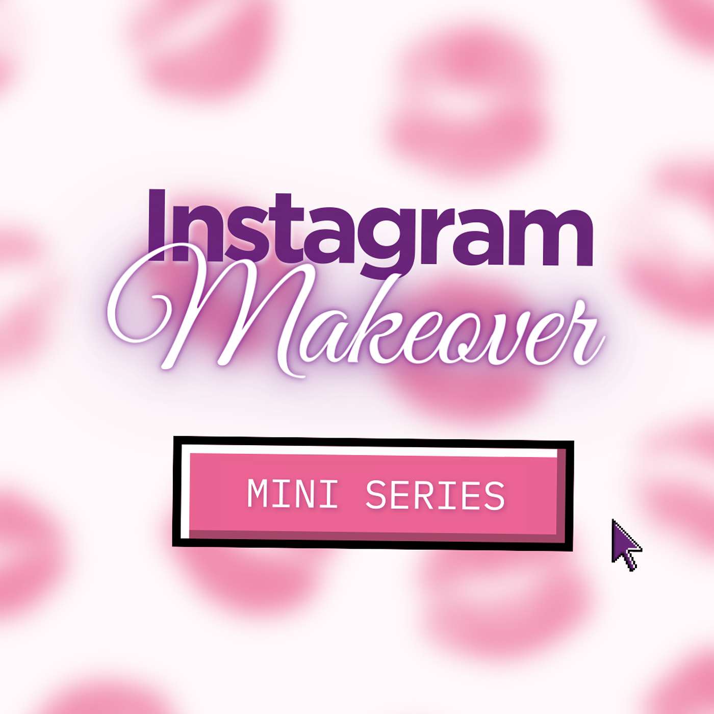 Instagram Makeover Mini Series
