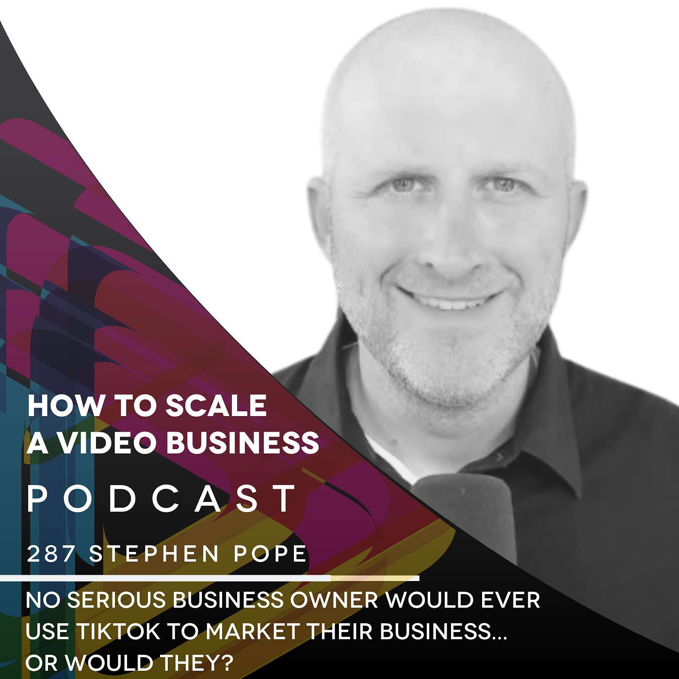 No serious business owner would ever use TikTok to market their business... or would they? EP #287 - Stephen Pope episode artwork