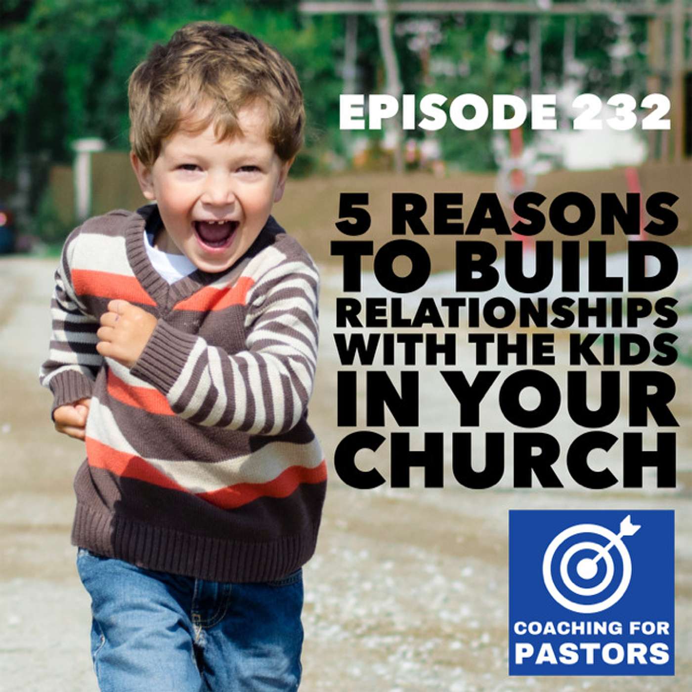 Episode 232 - 5 Reasons To Build Relationships With The Kids In Your Church! episode artwork