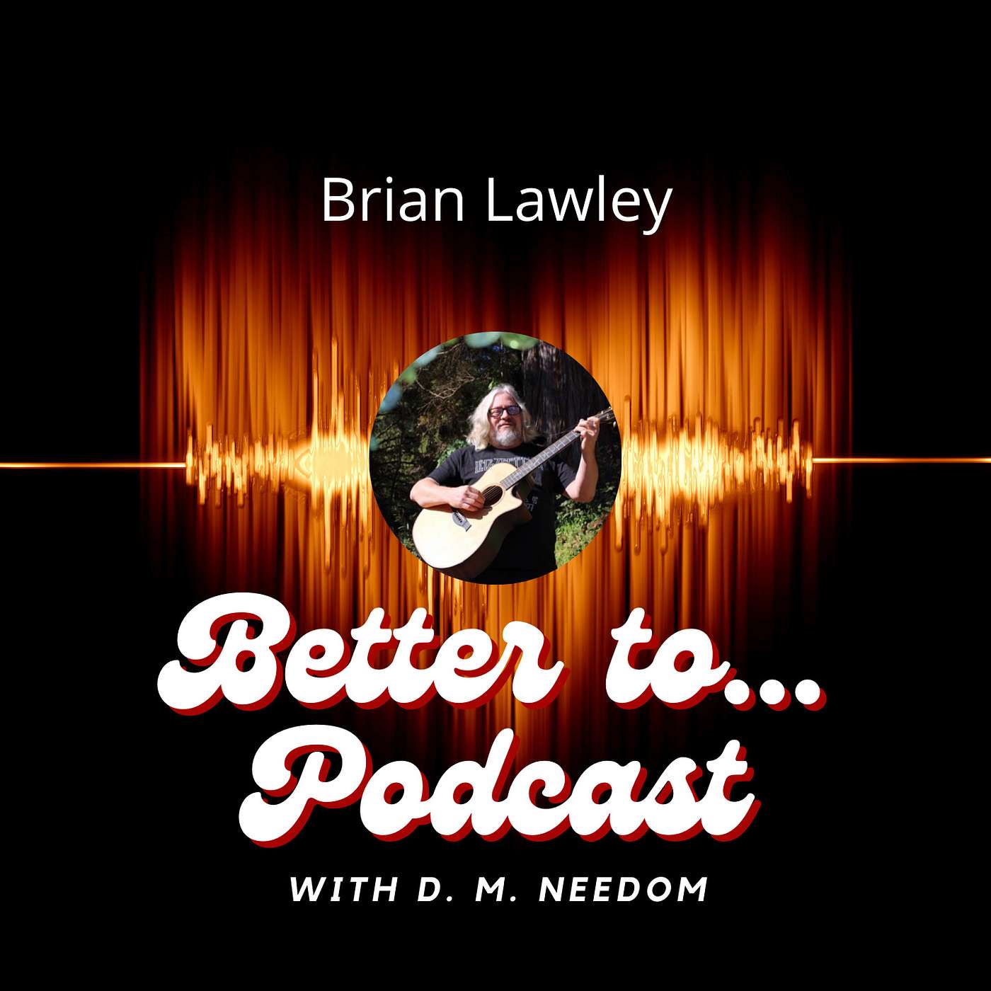 Better To... Podcast with D. M. Needom