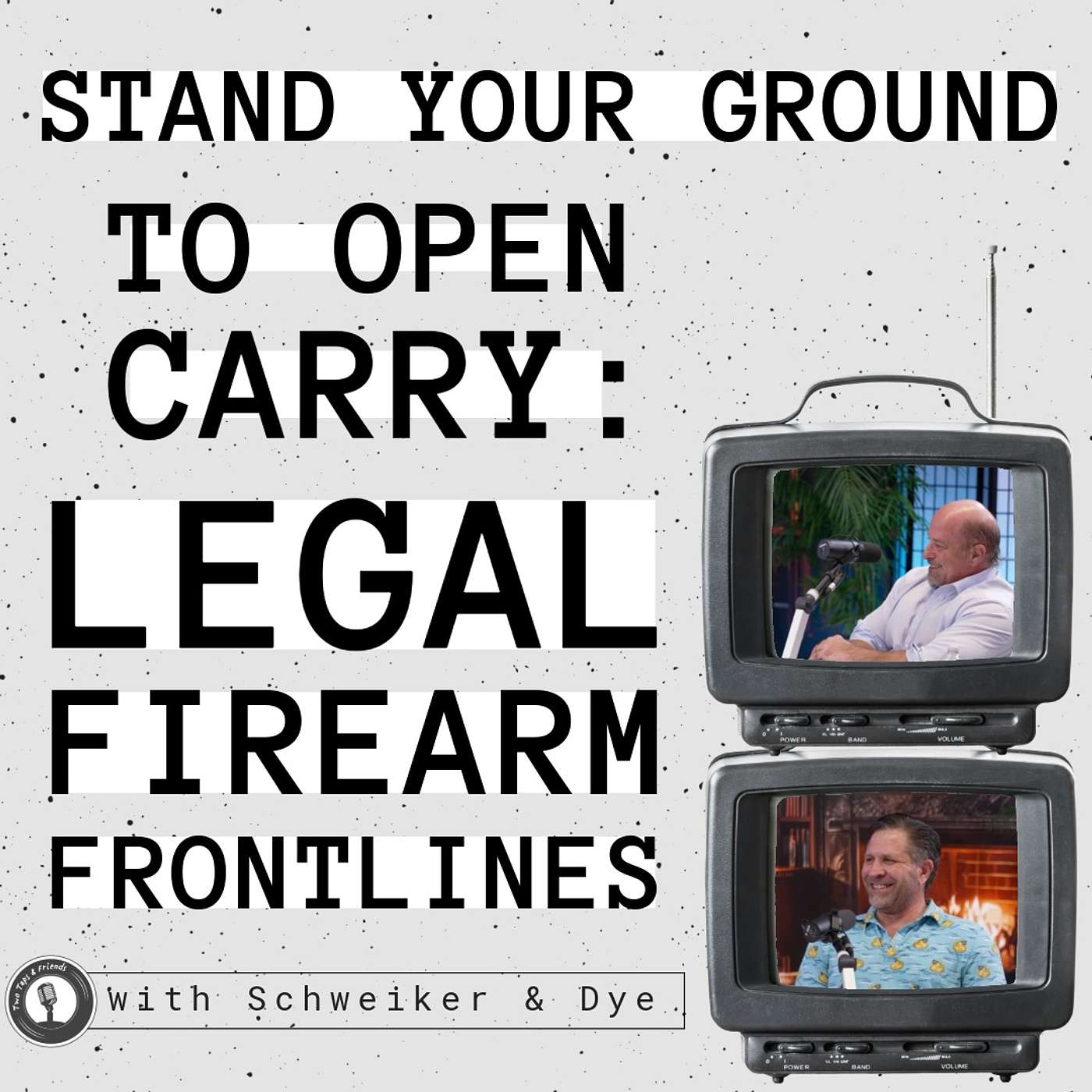 Schweiker, Dye & Rosenberg | Stand Your Ground To Open Carry: Legal Firearm Frontlines #70 episode artwork
