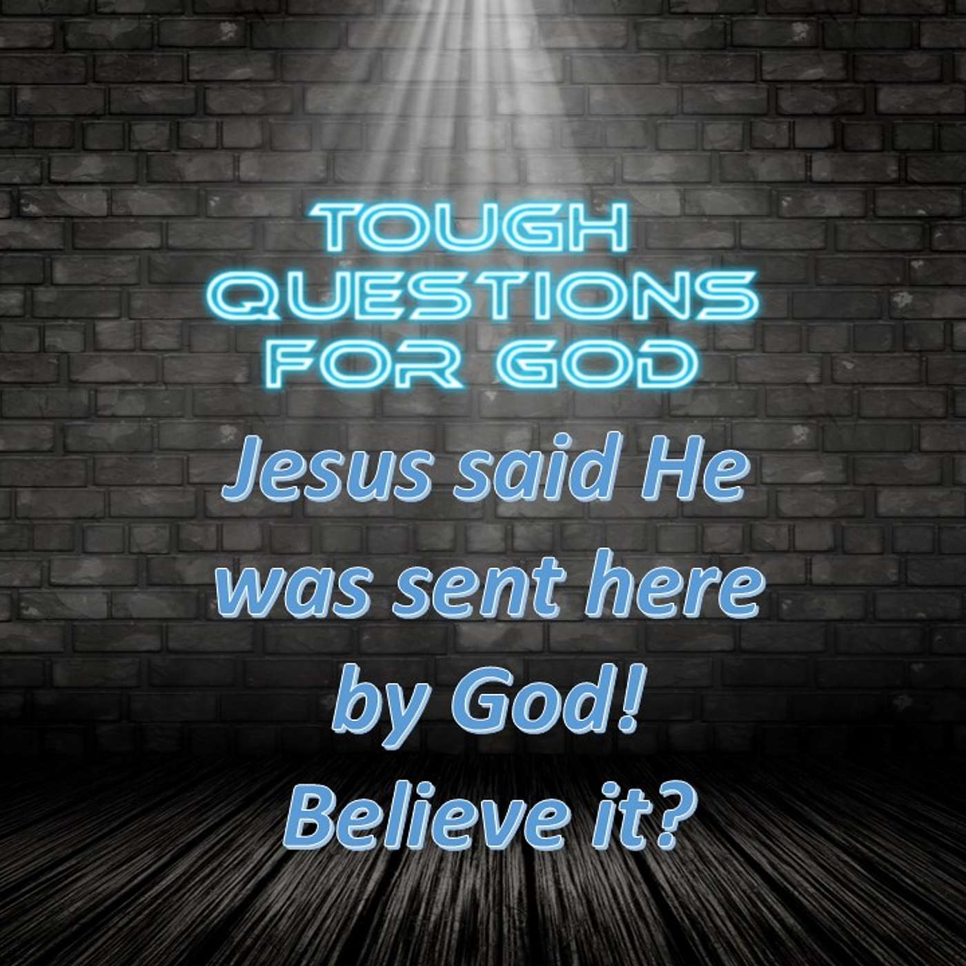 Jesus tells us that God Himself sent Him to us!