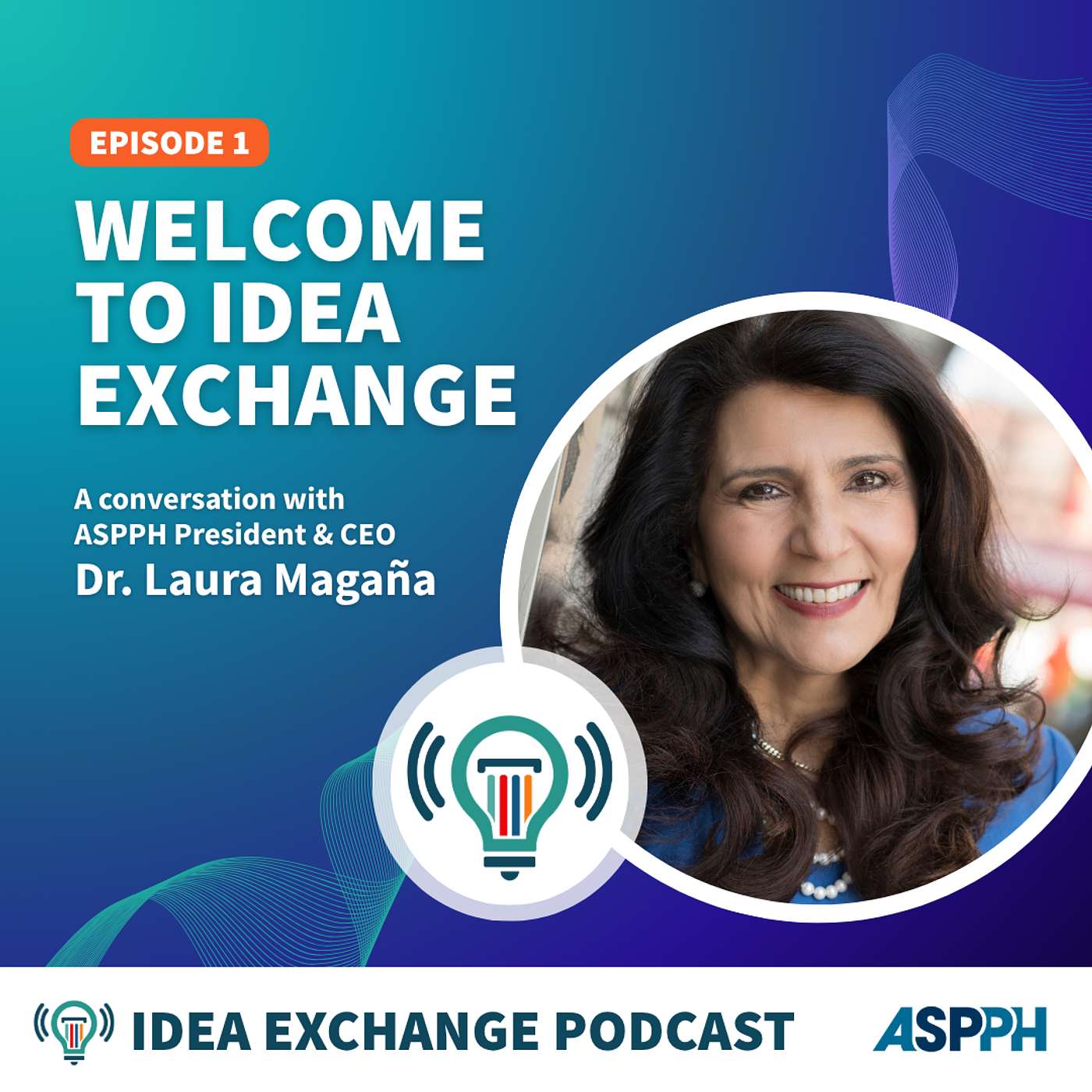 Welcome to IDEA Exchange: A Conversation with ASPPH's President & CEO, Dr. Laura Magaña episode artwork