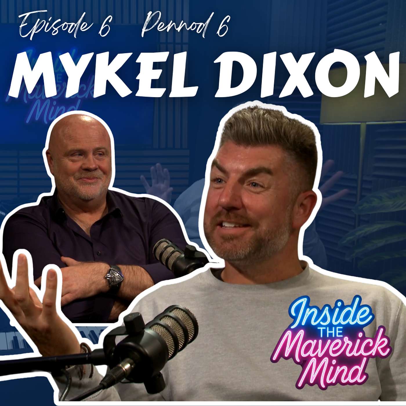 Ep 6 | Mykel Dixon | Inside The Maverick Mind Ep 6 | Mykel Dixon | Inside The Maverick Mind