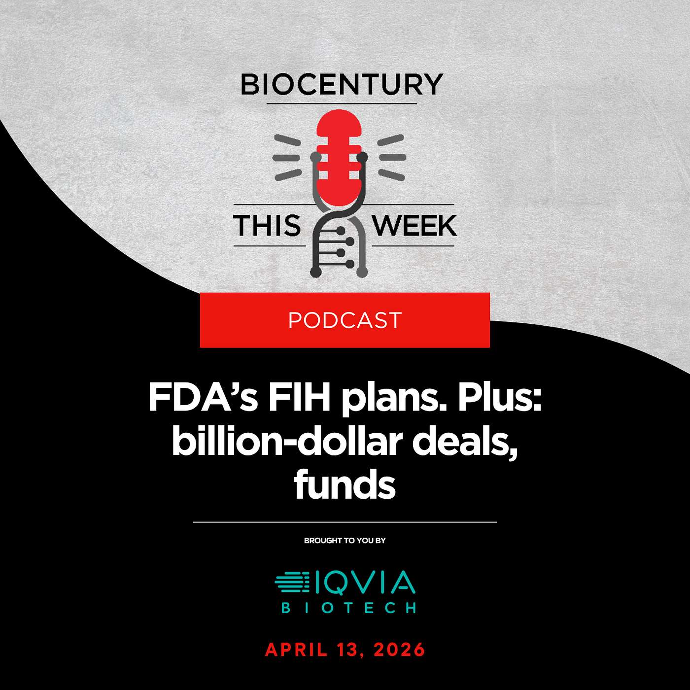 Ep. 360 - FDA’s FIH plans. Plus: billion-dollar deals, funds