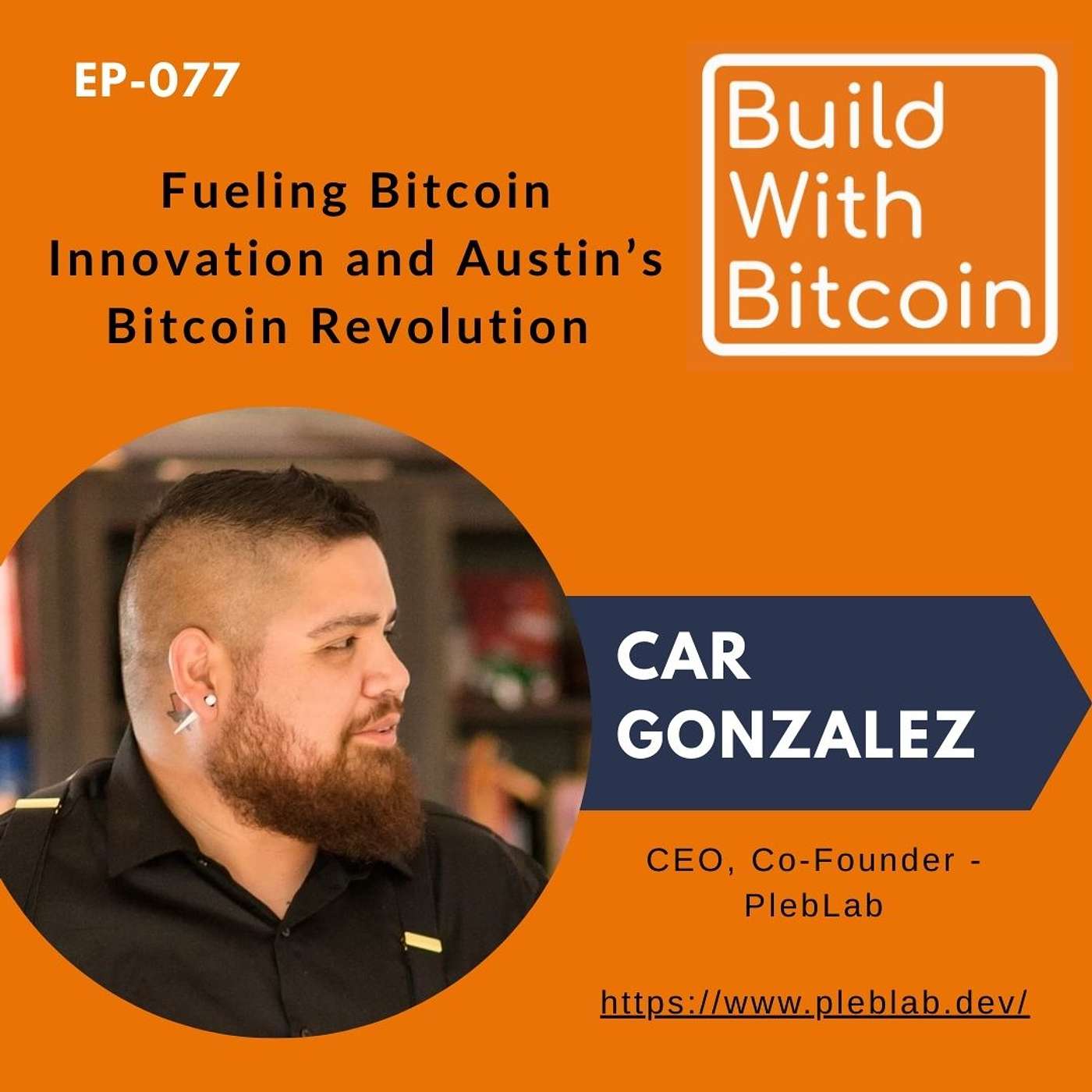 077 - Fueling Bitcoin Innovation and Austin’s Bitcoin Revolution: Car Gonzalez on PlebLab’s Mission 077 - Fueling Bitcoin Innovation and Austin’s Bitcoin Revolution: Car Gonzalez on PlebLab’s Mission