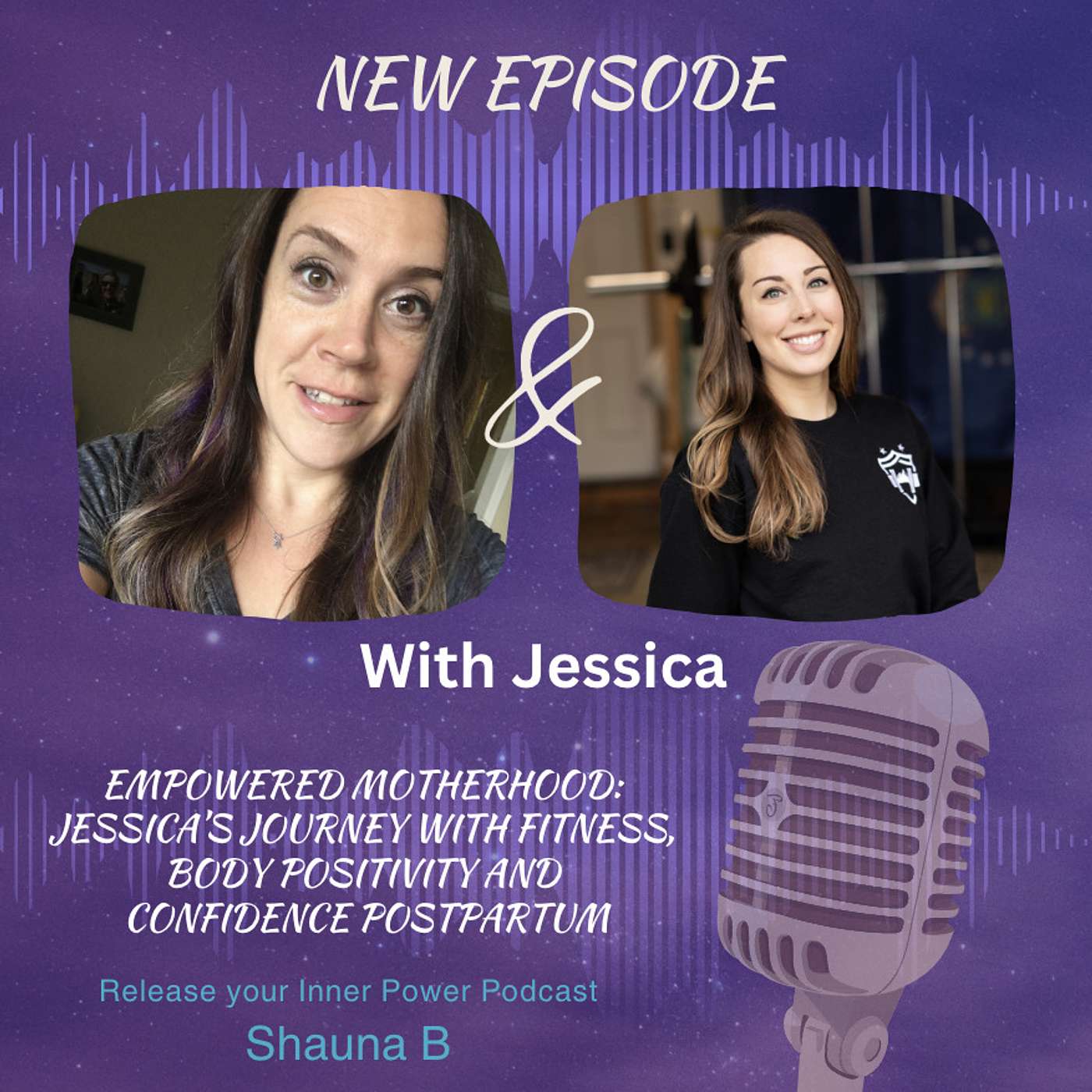 Ep 42 Empowered Motherhood: Jessica Shirley's Journey with Fitness, Body Positivity and Confidence Postpartum