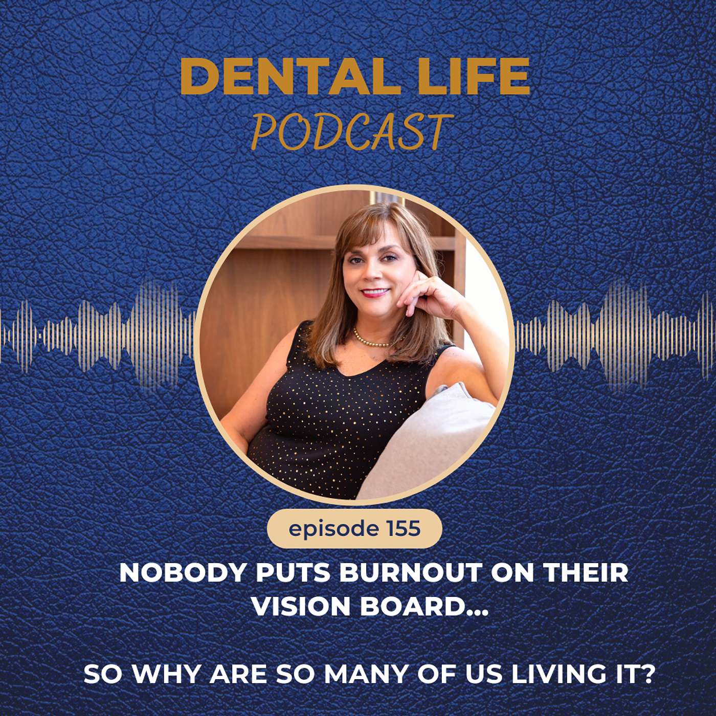 Episode 155. Nobody Puts Burnout On Their Vision Board...So Why Are So Many Of Us Living It? episode artwork