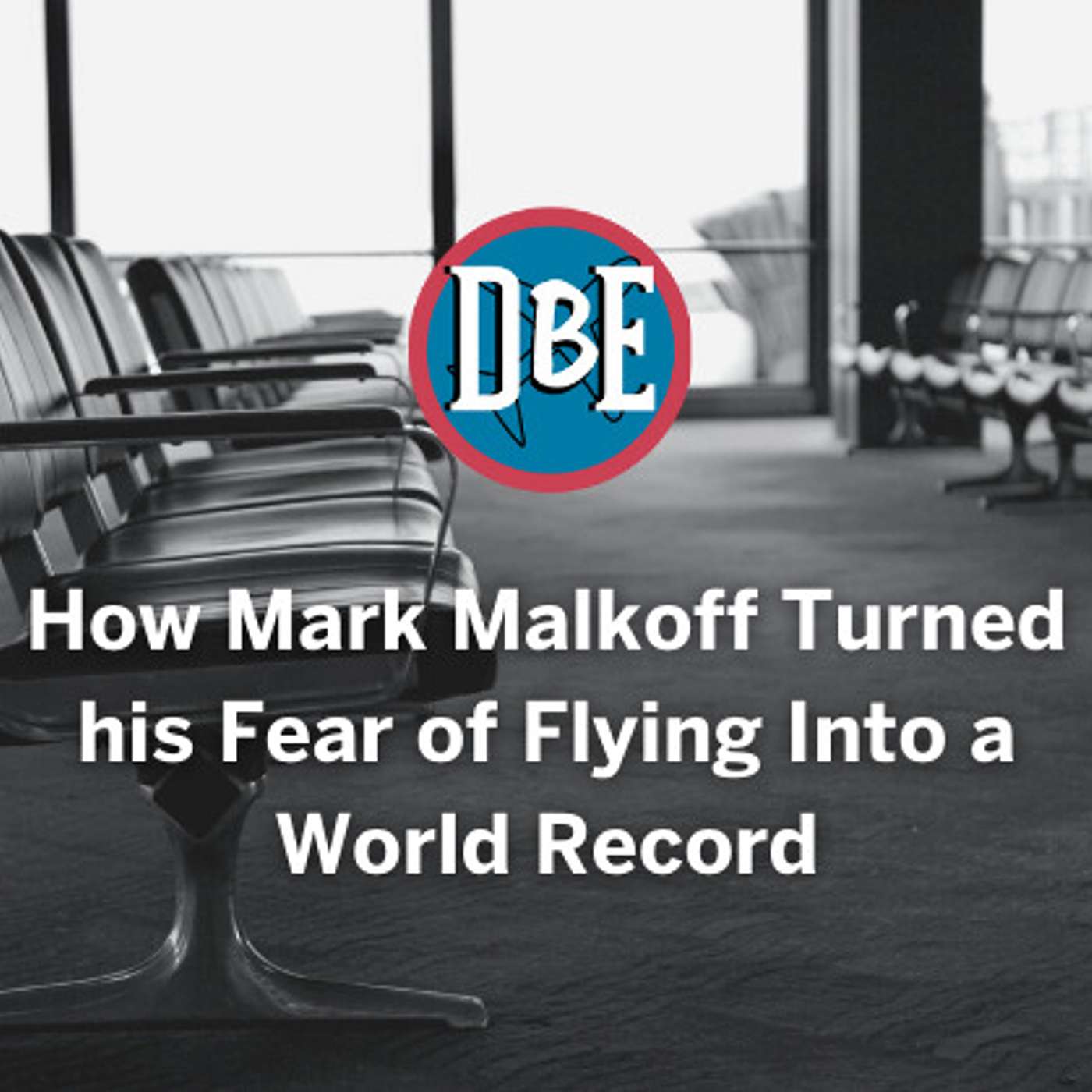 How Mark Malkoff Turned his Fear of Flying Into a World Record