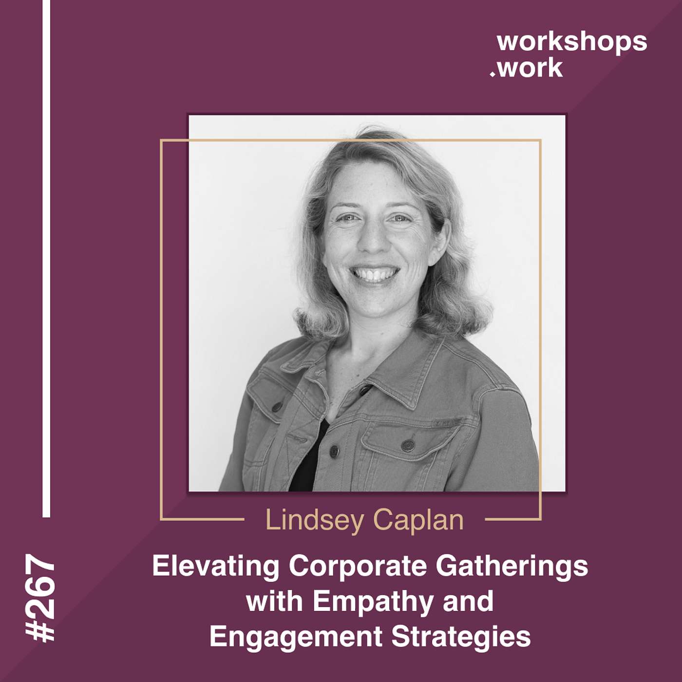 267 - Elevating Corporate Gatherings with Empathy and Engagement Strategies with Lindsey Caplan