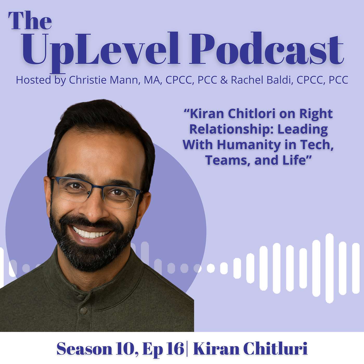 Kiran Chitluri on Right Relationship: Leading With Humanity in Tech, Teams, and Life Kiran Chitluri on Right Relationship: Leading With Humanity in Tech, Teams, and Life