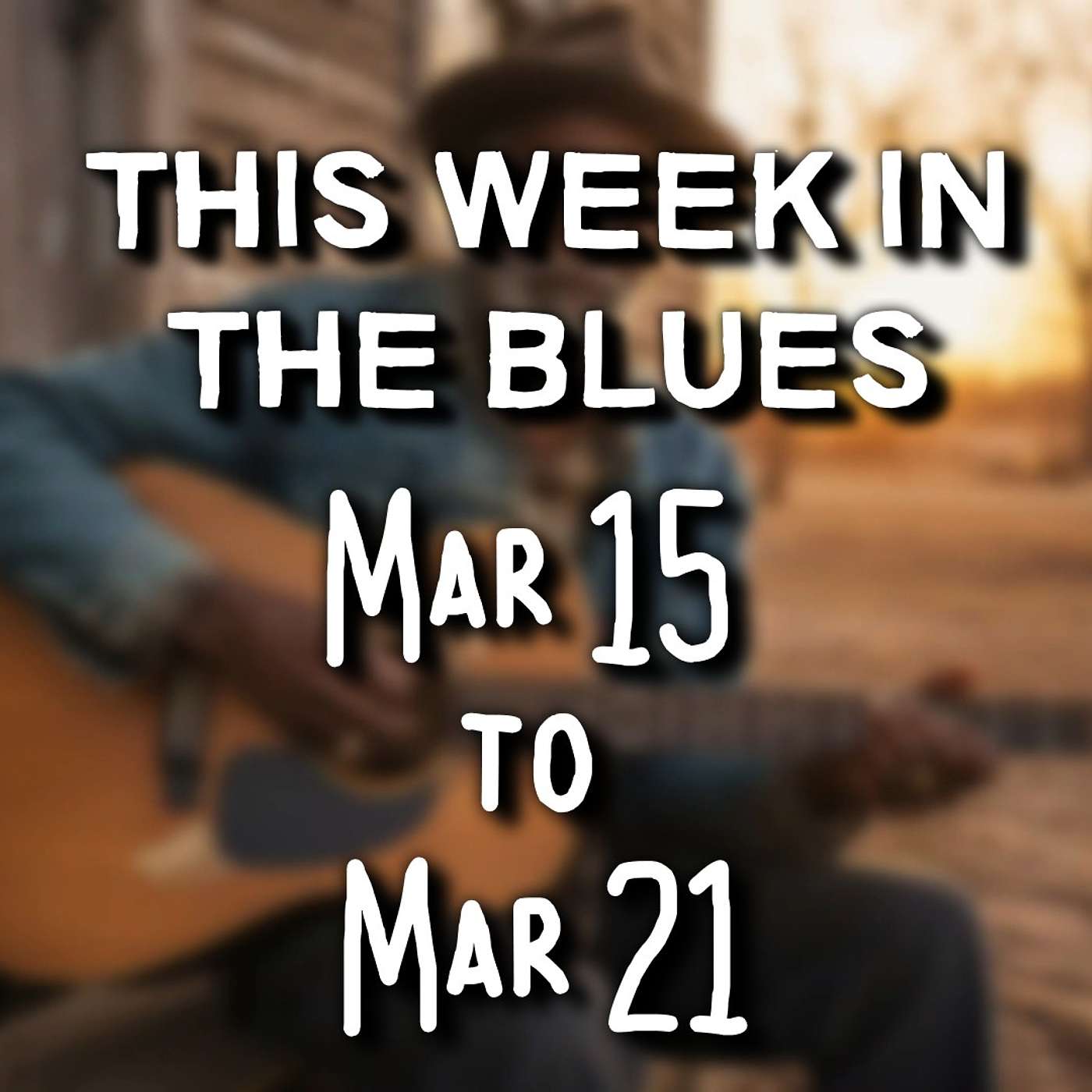 This Week In The Blues: March 15 - March 21, 2026