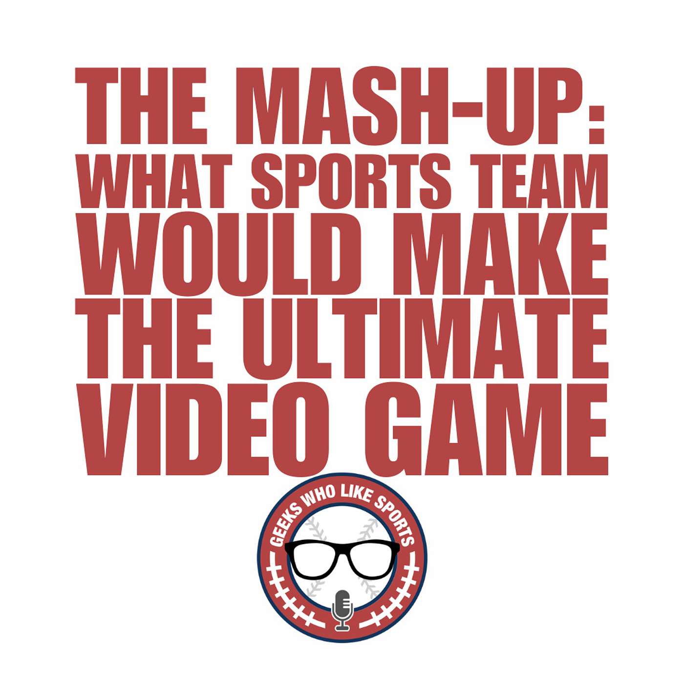 The Mash-Up: What Sports Team Would Make the Ultimate Video Game? episode artwork