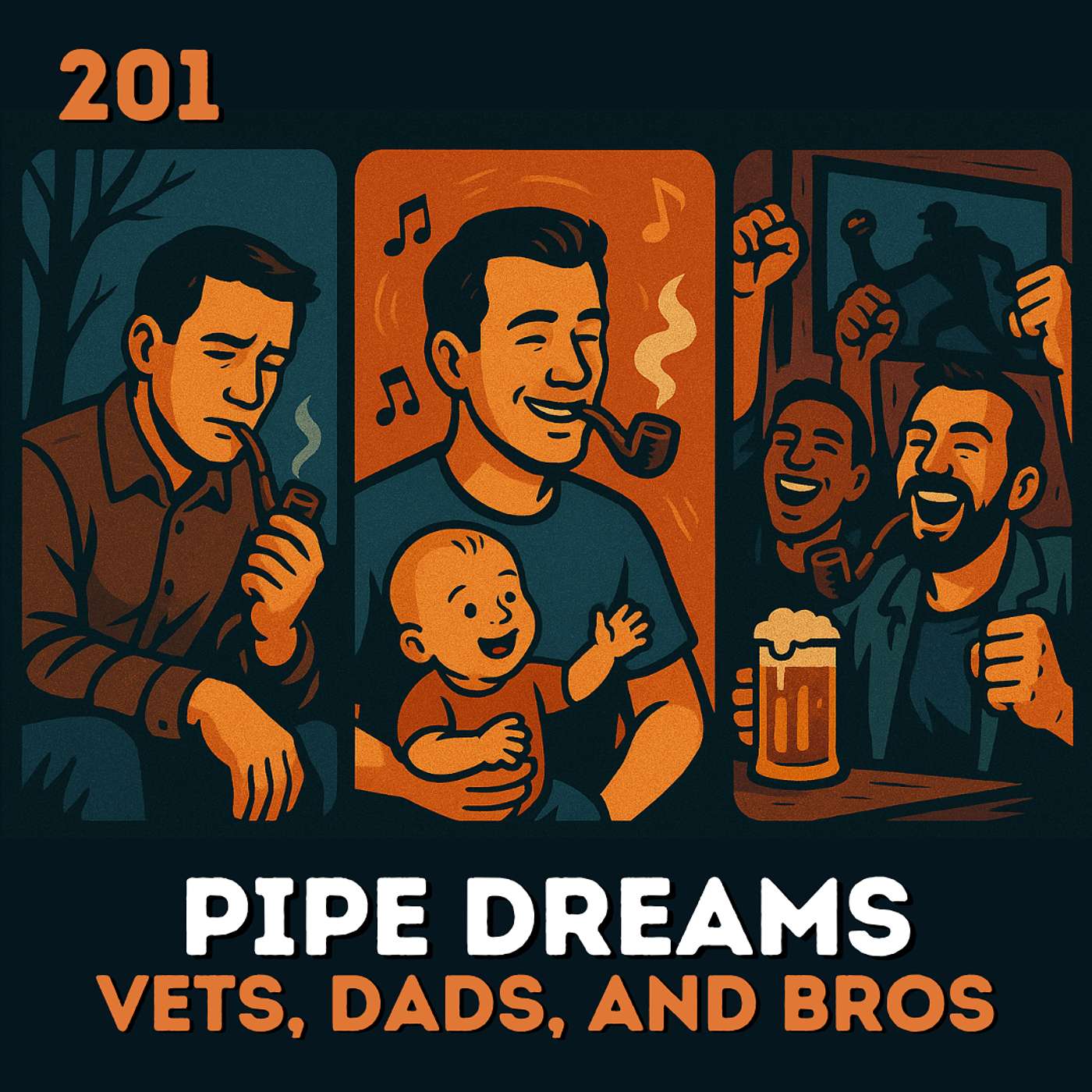 201 Pipe Dreams: Vets, Dads, and Bros