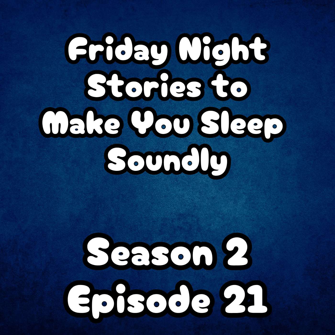 S2 E21 Friday Night Stories to Make You Sleep Soundly S2 E21 Friday Night Stories to Make You Sleep Soundly