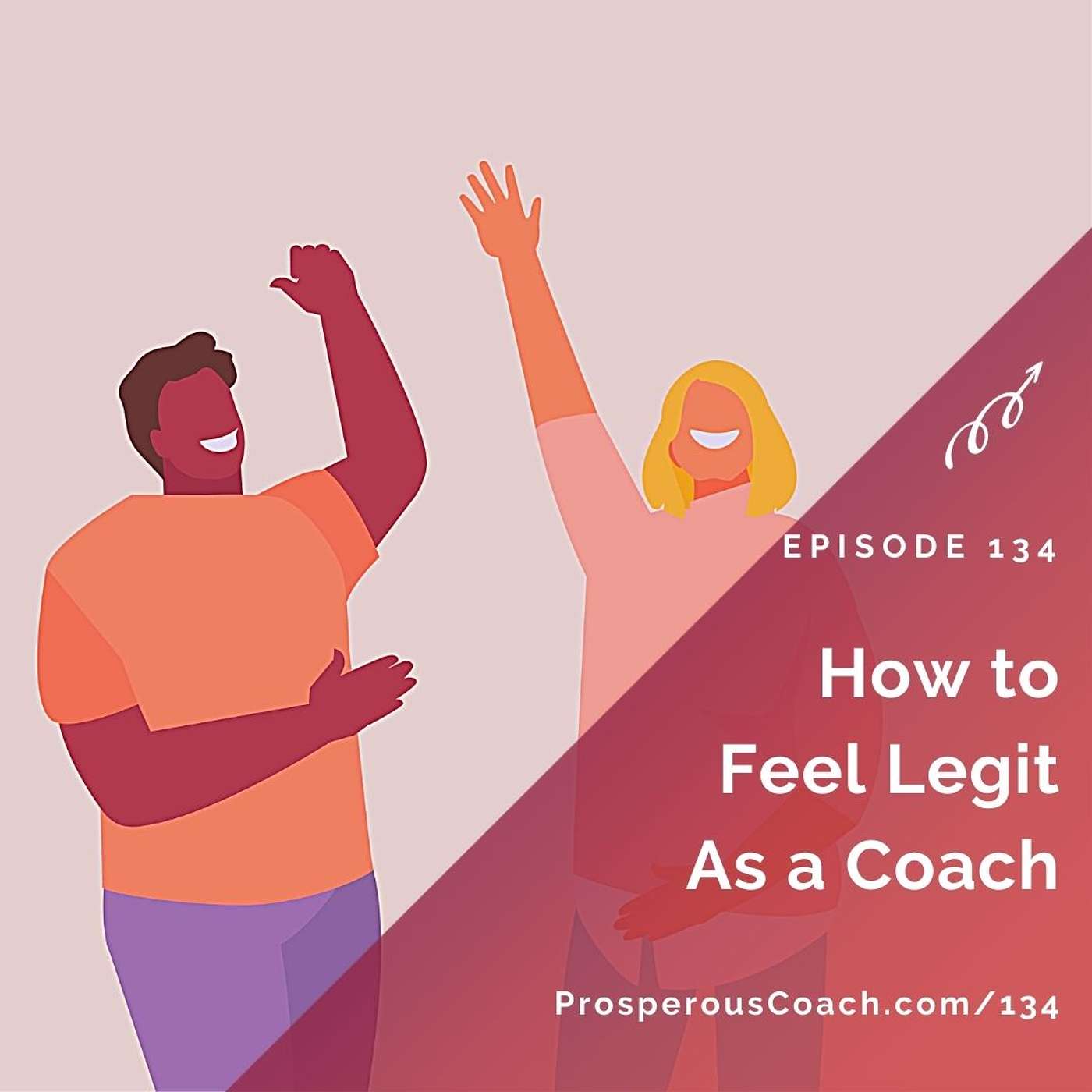 134: How to Feel Legit as a Coach