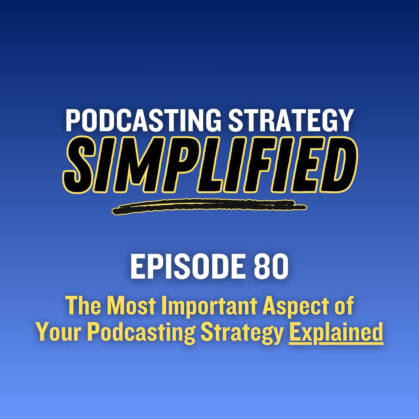 The Most Important Aspect of Your Podcasting Strategy Explained (#80)