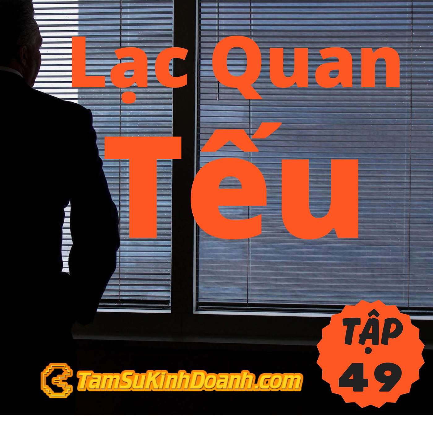 Lạc Quan Tếu - Tâm Sự Kinh Doanh #49