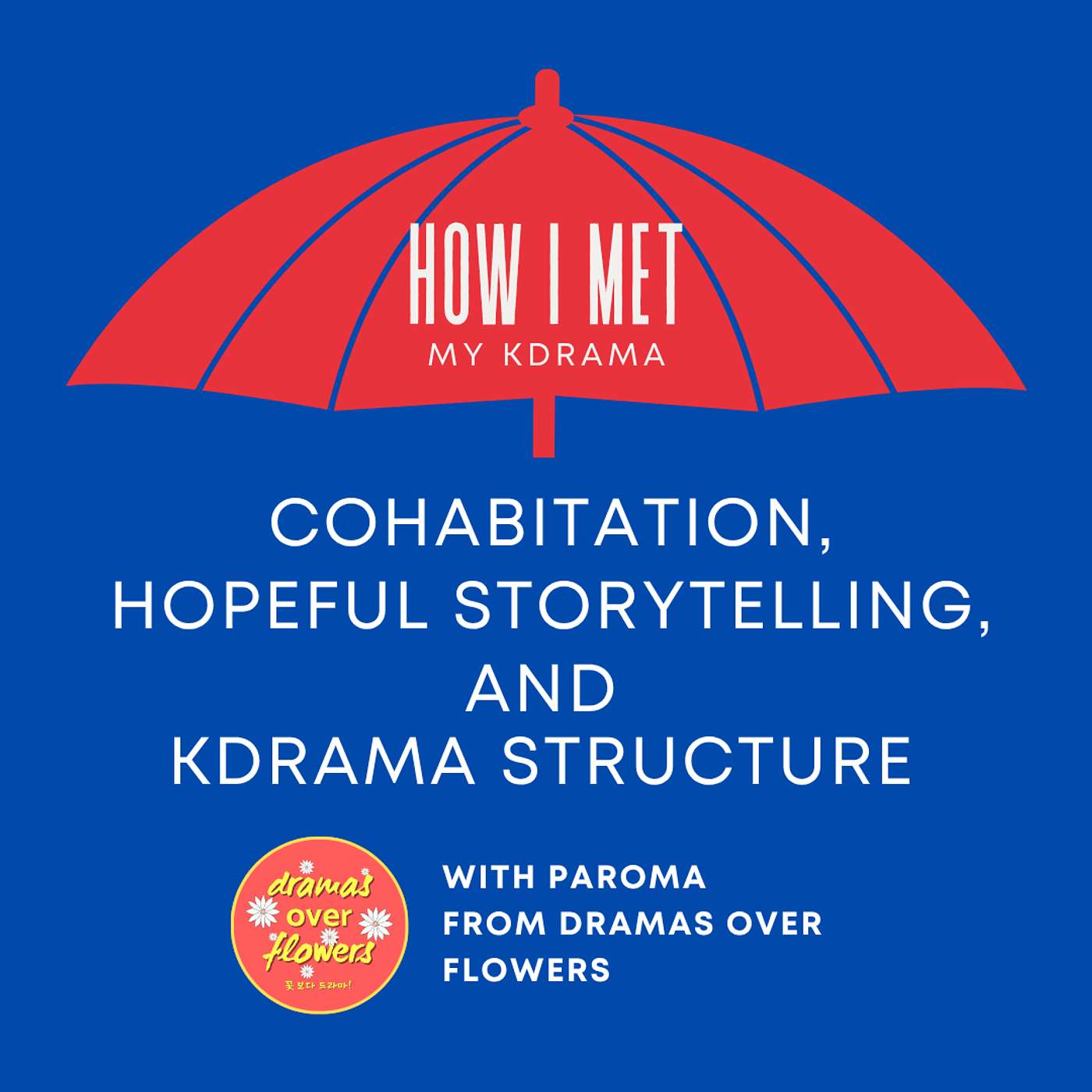 The Cohabitation Trope, Hopeful Storytelling, and Kdrama Structure with Paroma The Cohabitation Trope, Hopeful Storytelling, and Kdrama Structure with Paroma