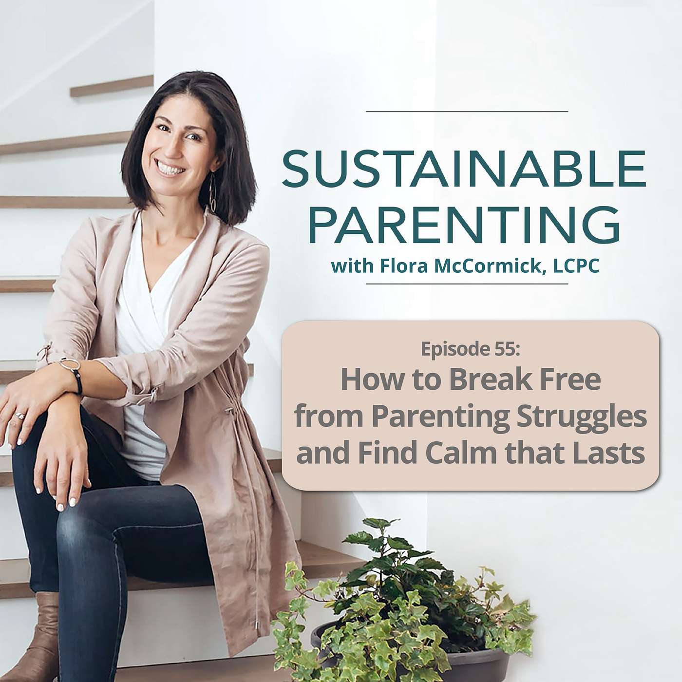 55. How to Break Free from Parenting Struggles and Find Calm that Lasts episode artwork
